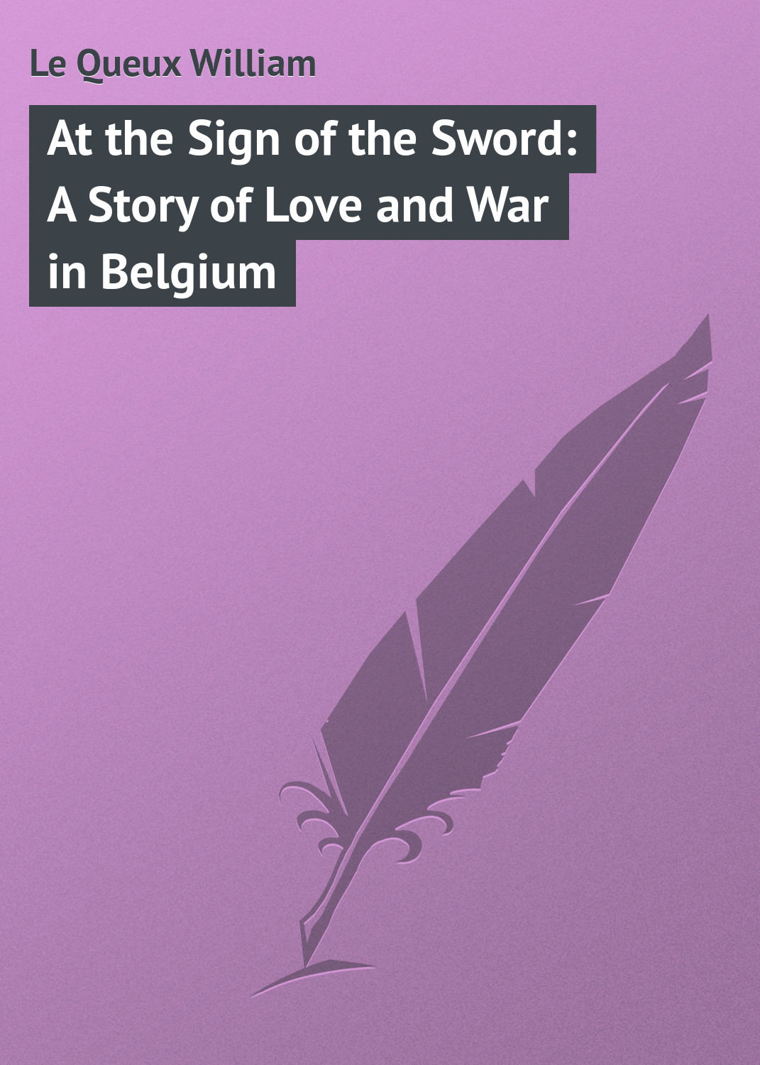 Обложка книги «At the Sign of the Sword: A Story of Love and War in Belgium»