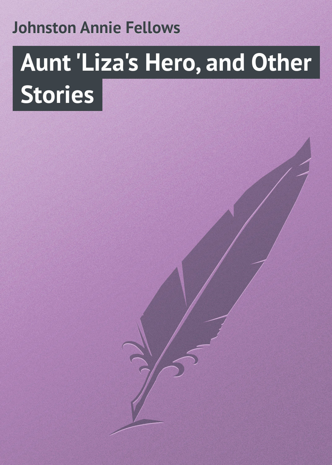 Обложка книги «Aunt 'Liza's Hero, and Other Stories»