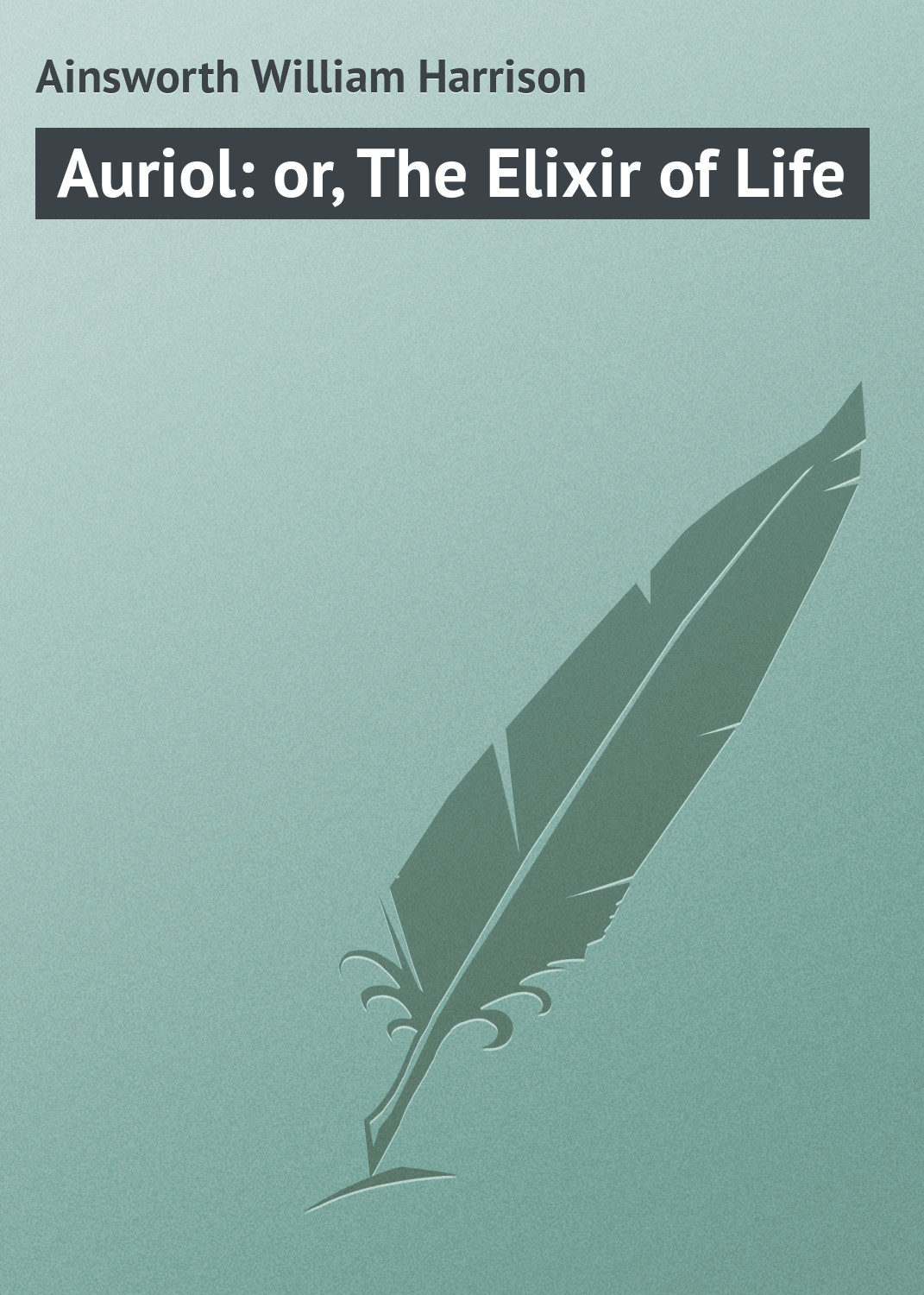 Обложка книги «Auriol: or, The Elixir of Life»