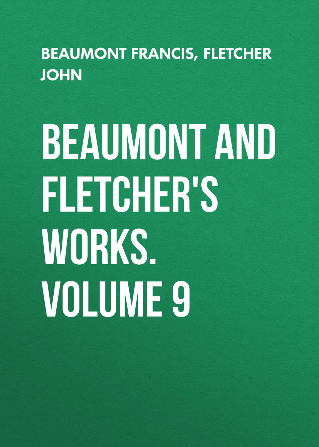 Обложка книги «Beaumont and Fletcher's Works. Volume 9»