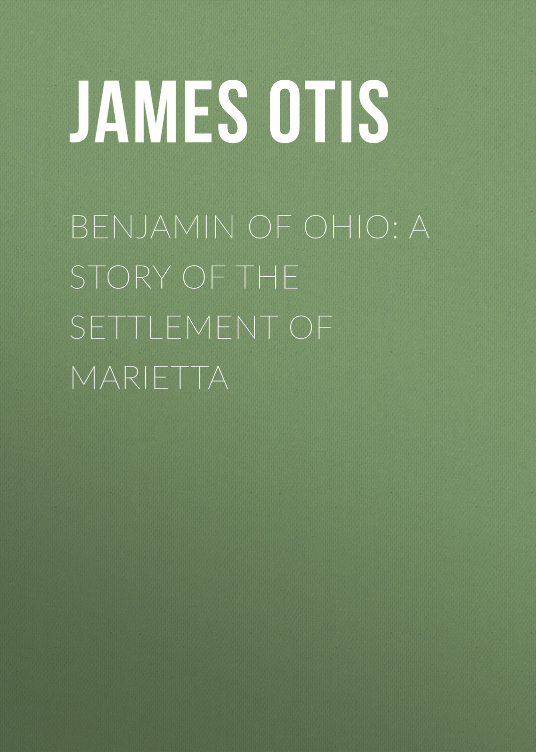 Обложка книги «Benjamin of Ohio: A Story of the Settlement of Marietta»