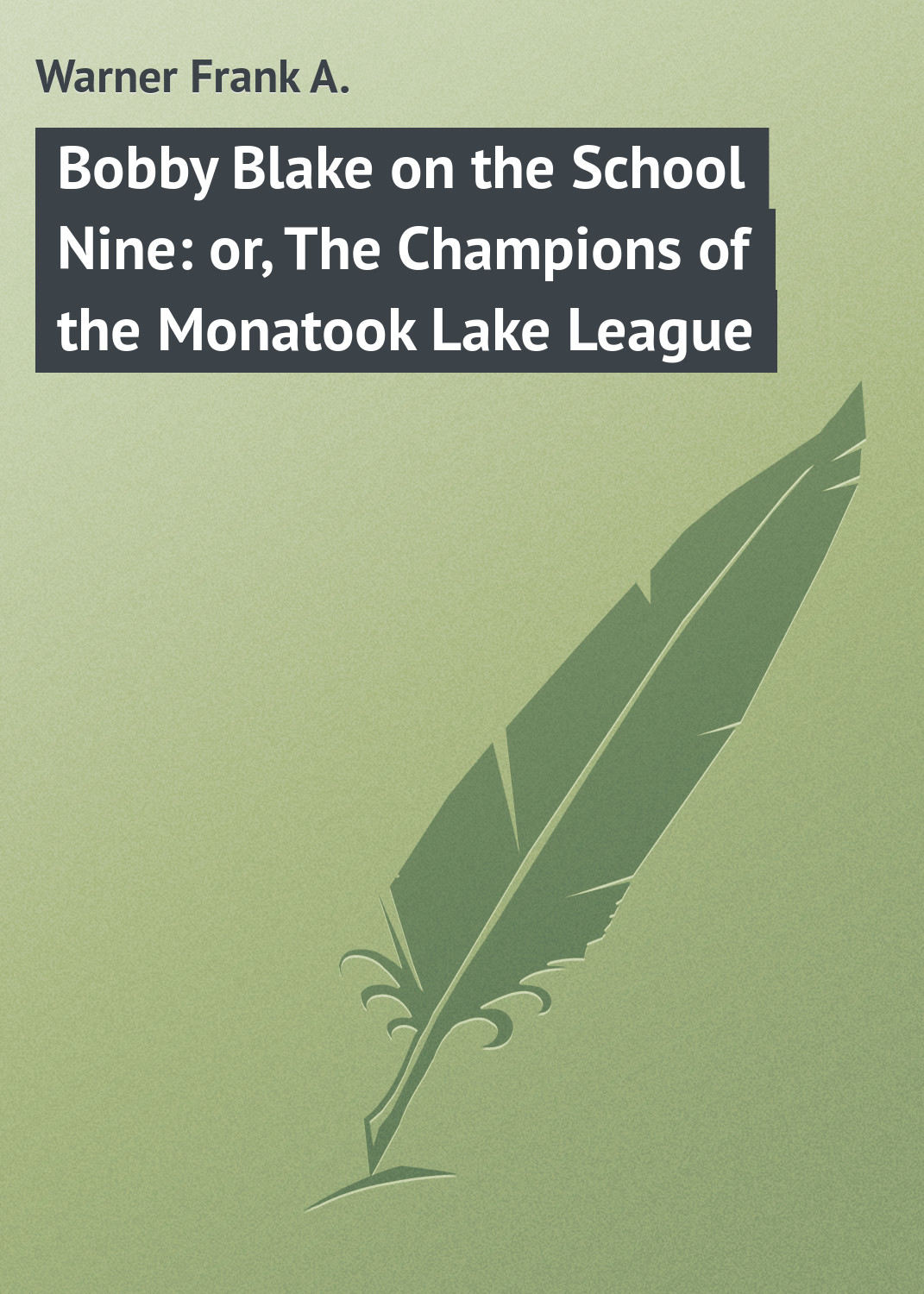 Обложка книги «Bobby Blake on the School Nine: or, The Champions of the Monatook Lake League»