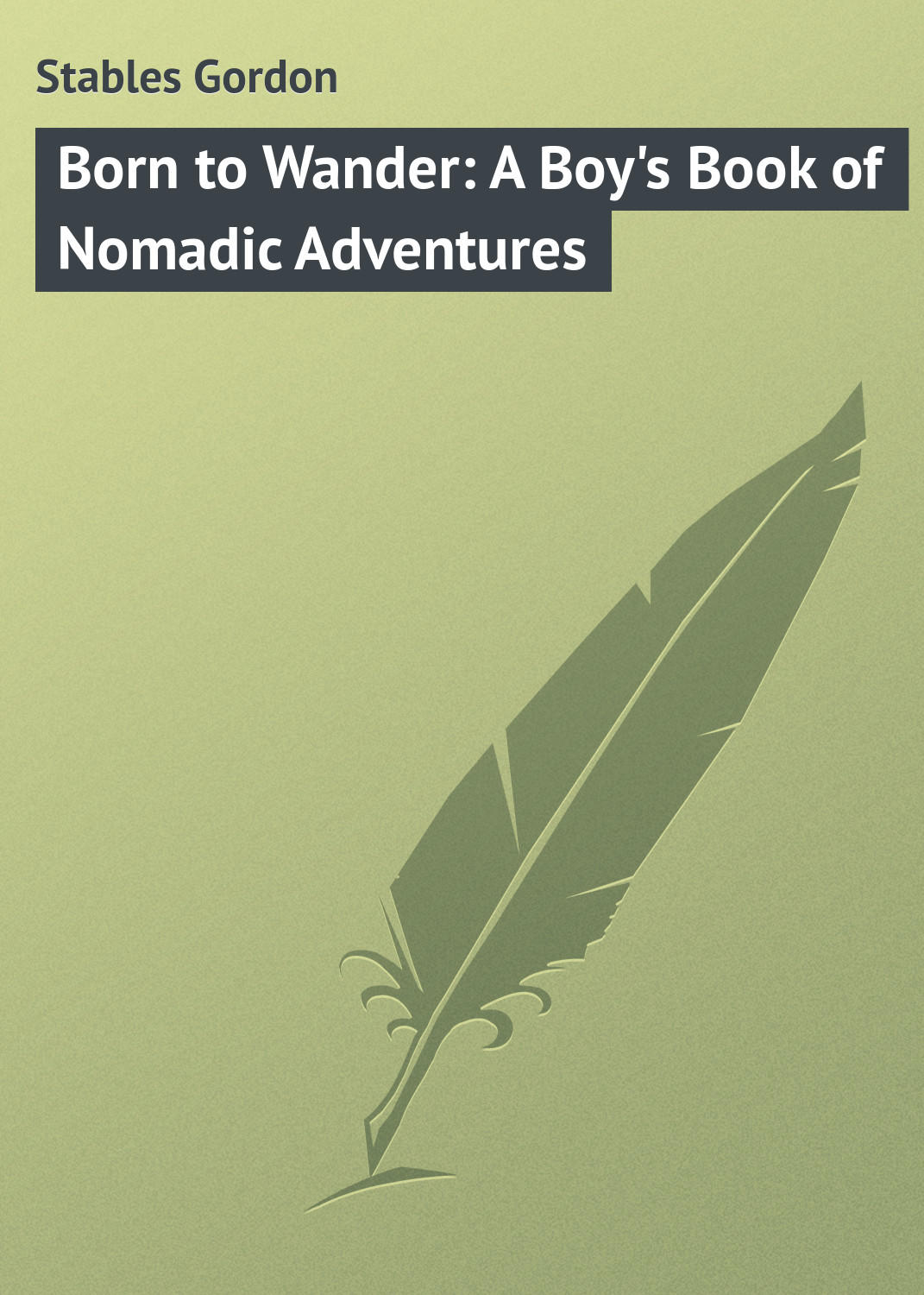 Обложка книги «Born to Wander: A Boy's Book of Nomadic Adventures»