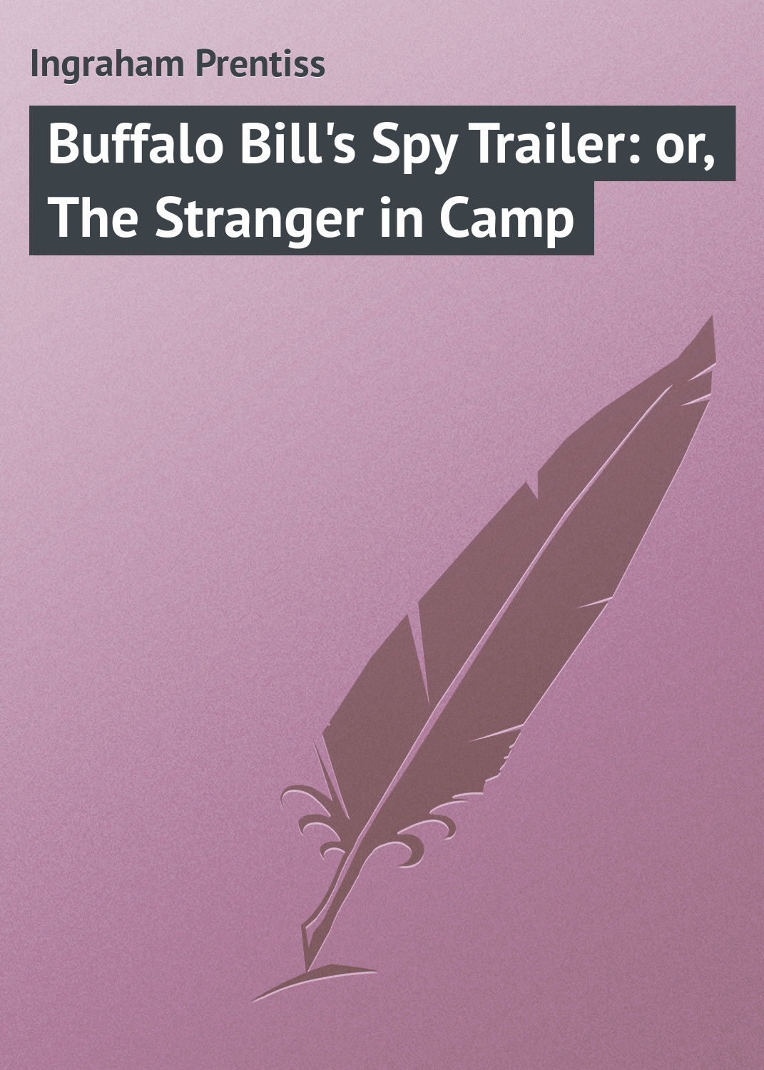 Обложка книги «Buffalo Bill's Spy Trailer: or, The Stranger in Camp»