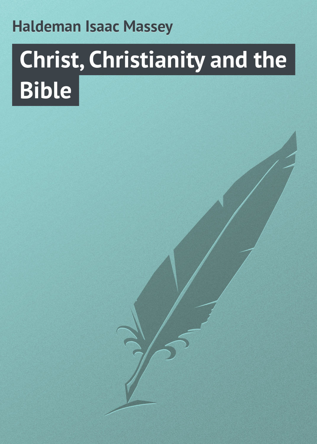 Обложка книги «Christ, Christianity and the Bible»