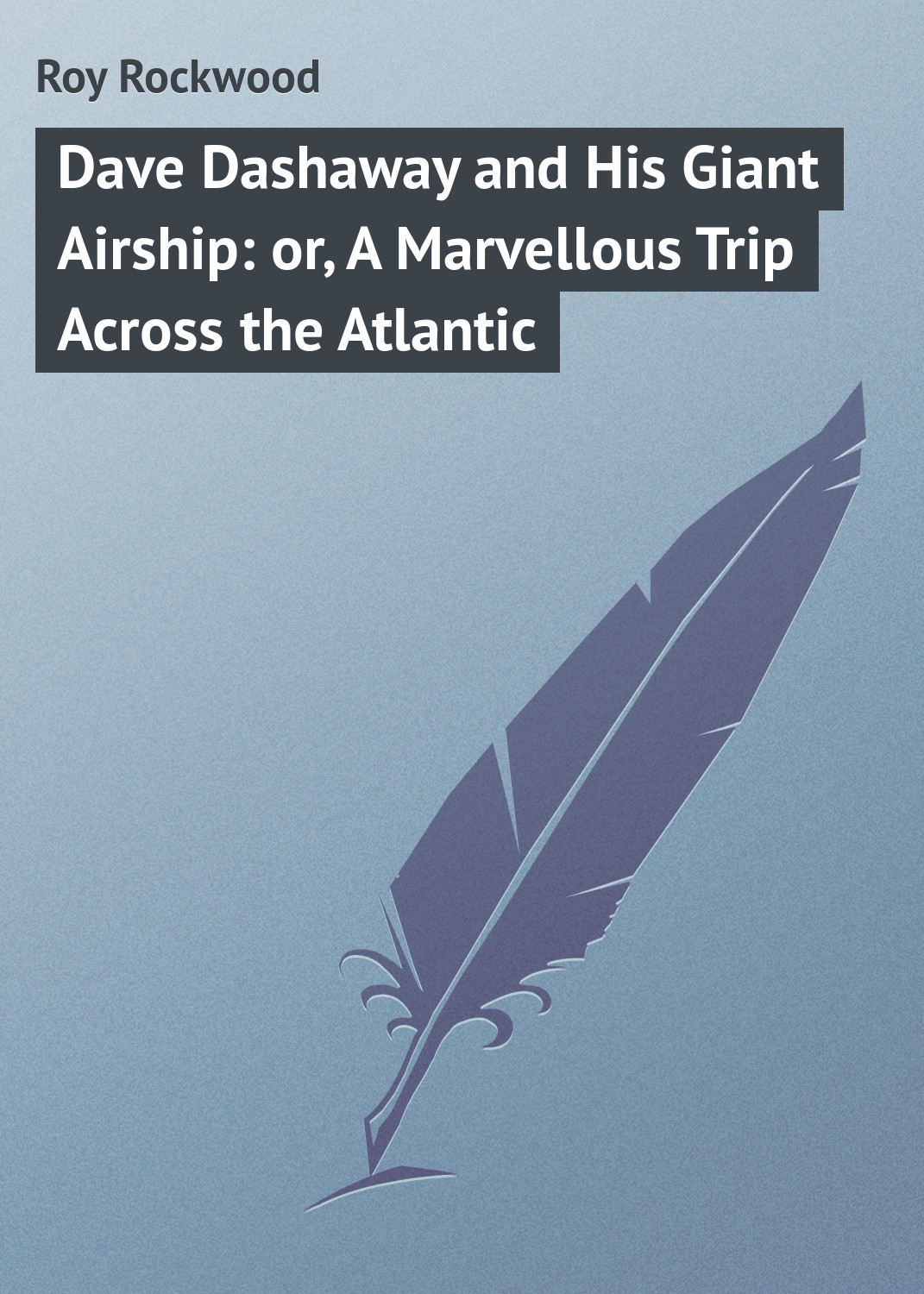 Обложка книги «Dave Dashaway and His Giant Airship: or, A Marvellous Trip Across the Atlantic»