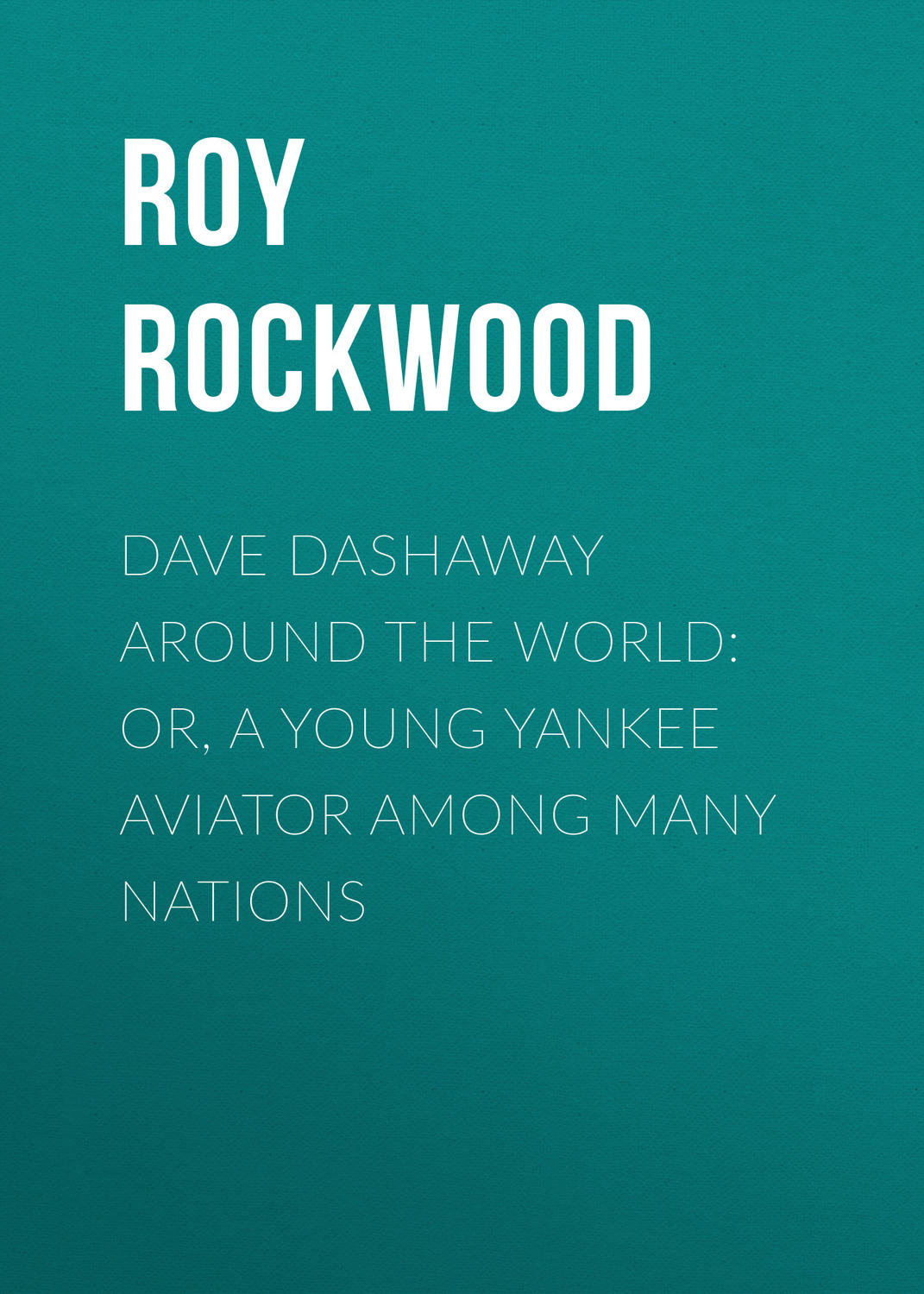 Обложка книги «Dave Dashaway Around the World: or, A Young Yankee Aviator Among Many Nations»