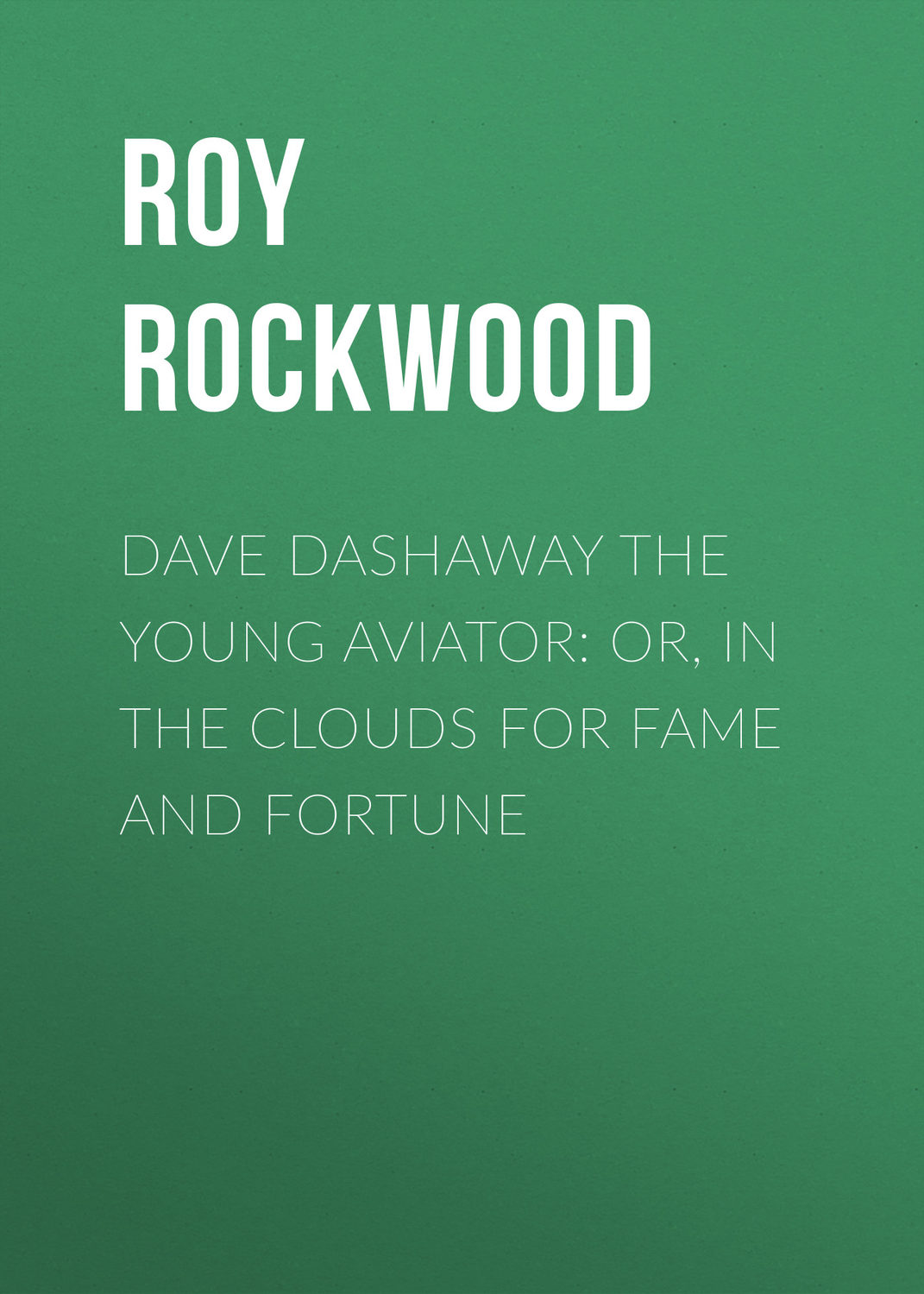 Обложка книги «Dave Dashaway the Young Aviator: or, In the Clouds for Fame and Fortune»