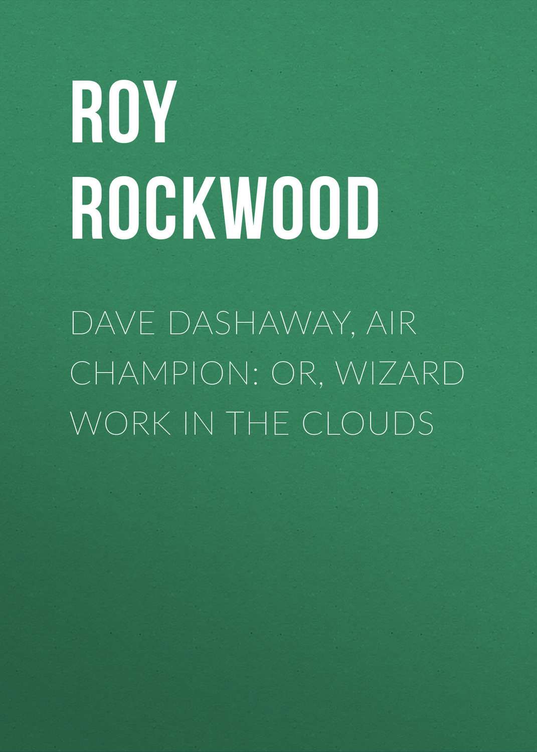 Обложка книги «Dave Dashaway, Air Champion: or, Wizard Work in the Clouds»