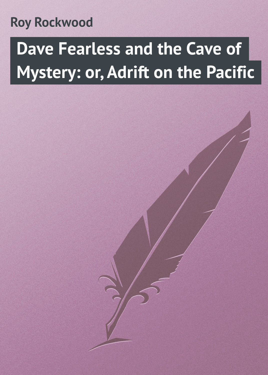 Обложка книги «Dave Fearless and the Cave of Mystery: or, Adrift on the Pacific»