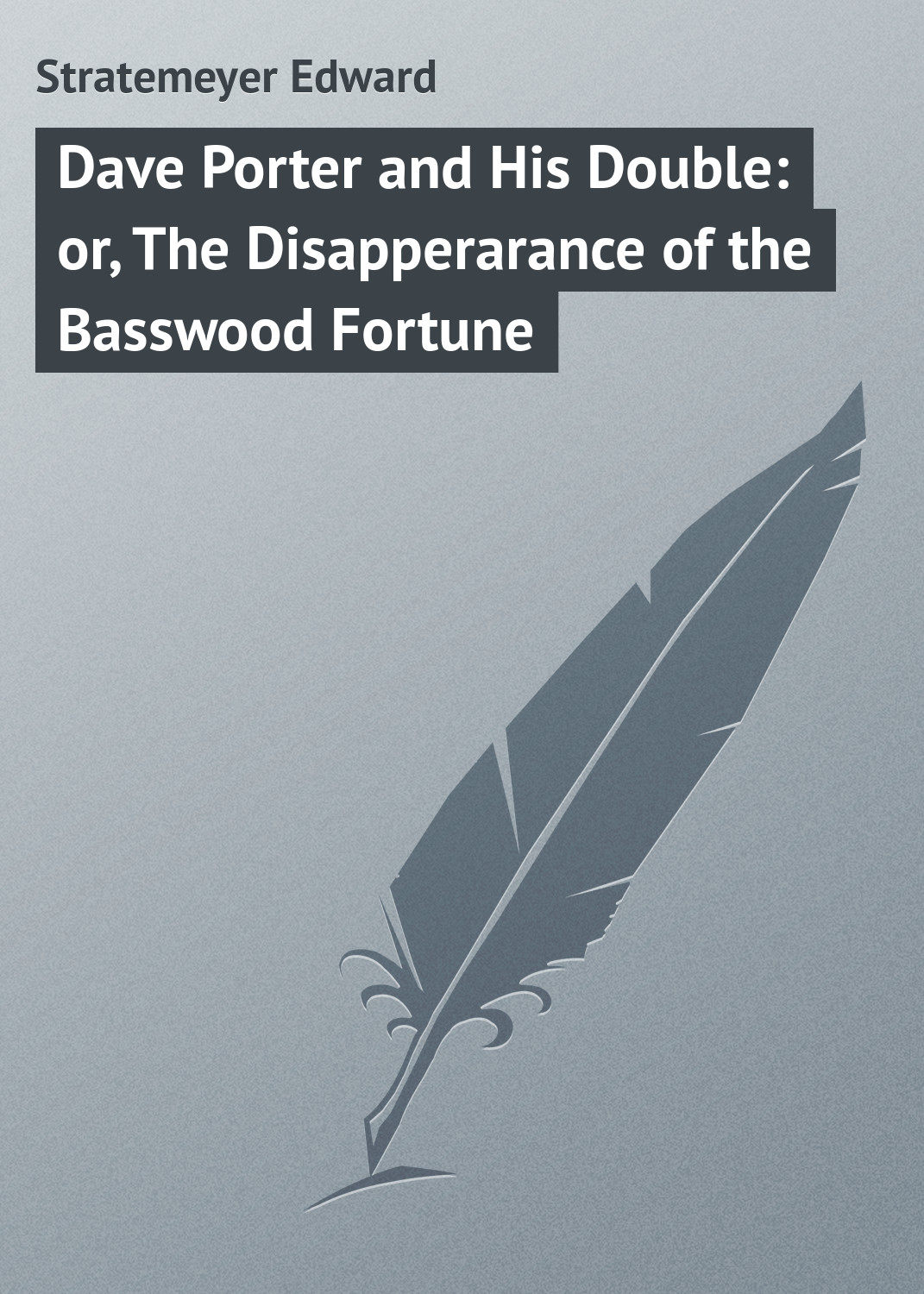 Обложка книги «Dave Porter and His Double: or, The Disapperarance of the Basswood Fortune»