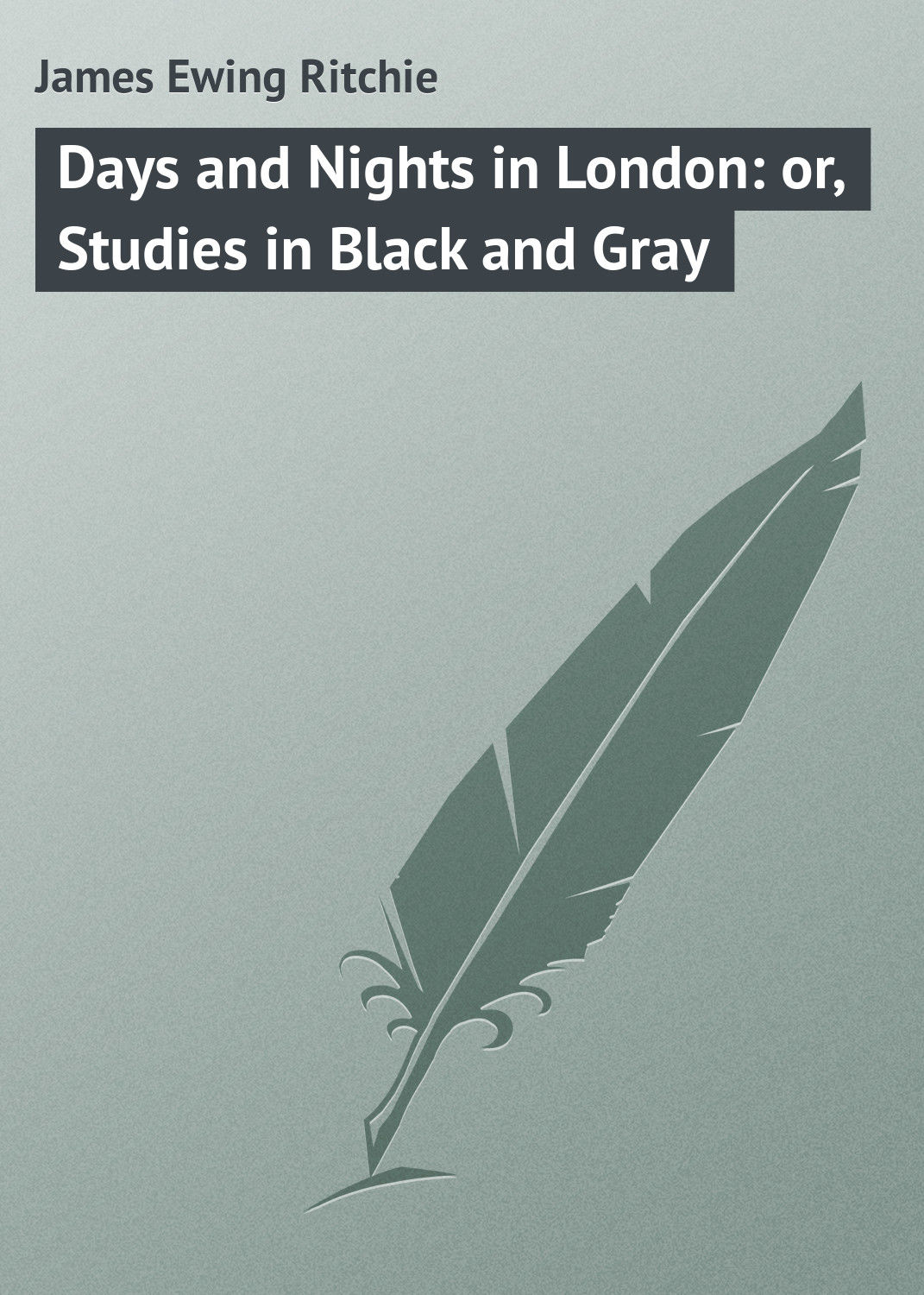 Обложка книги «Days and Nights in London: or, Studies in Black and Gray»