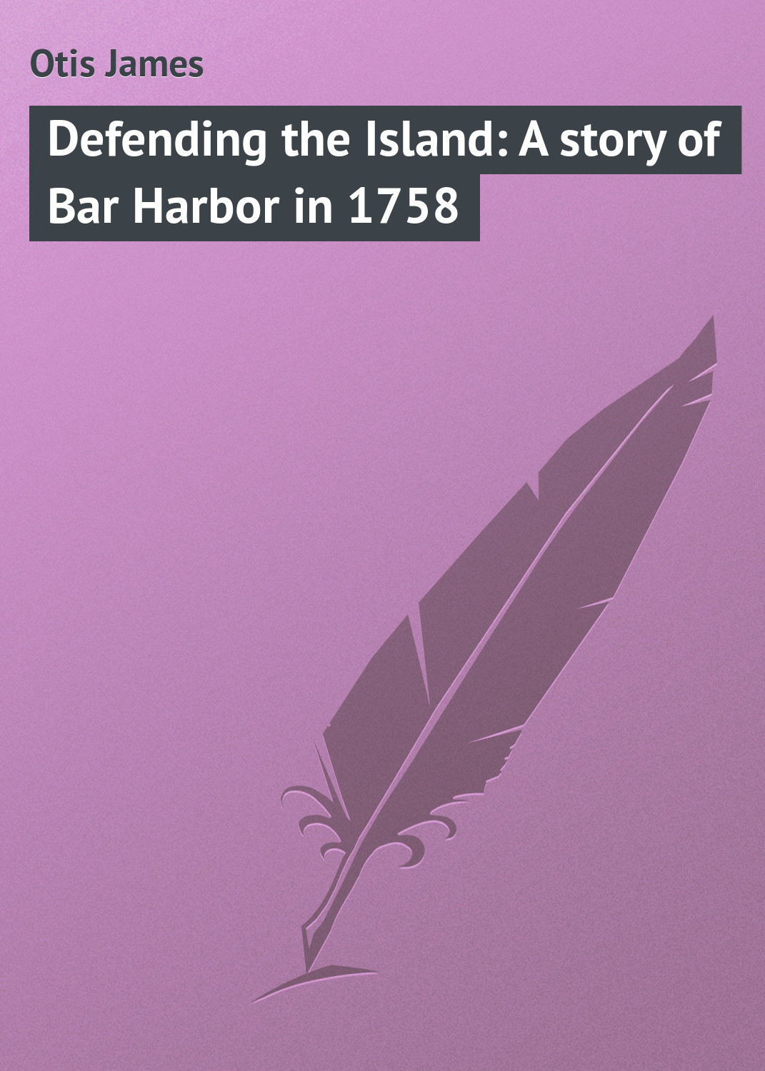 Обложка книги «Defending the Island: A story of Bar Harbor in 1758»