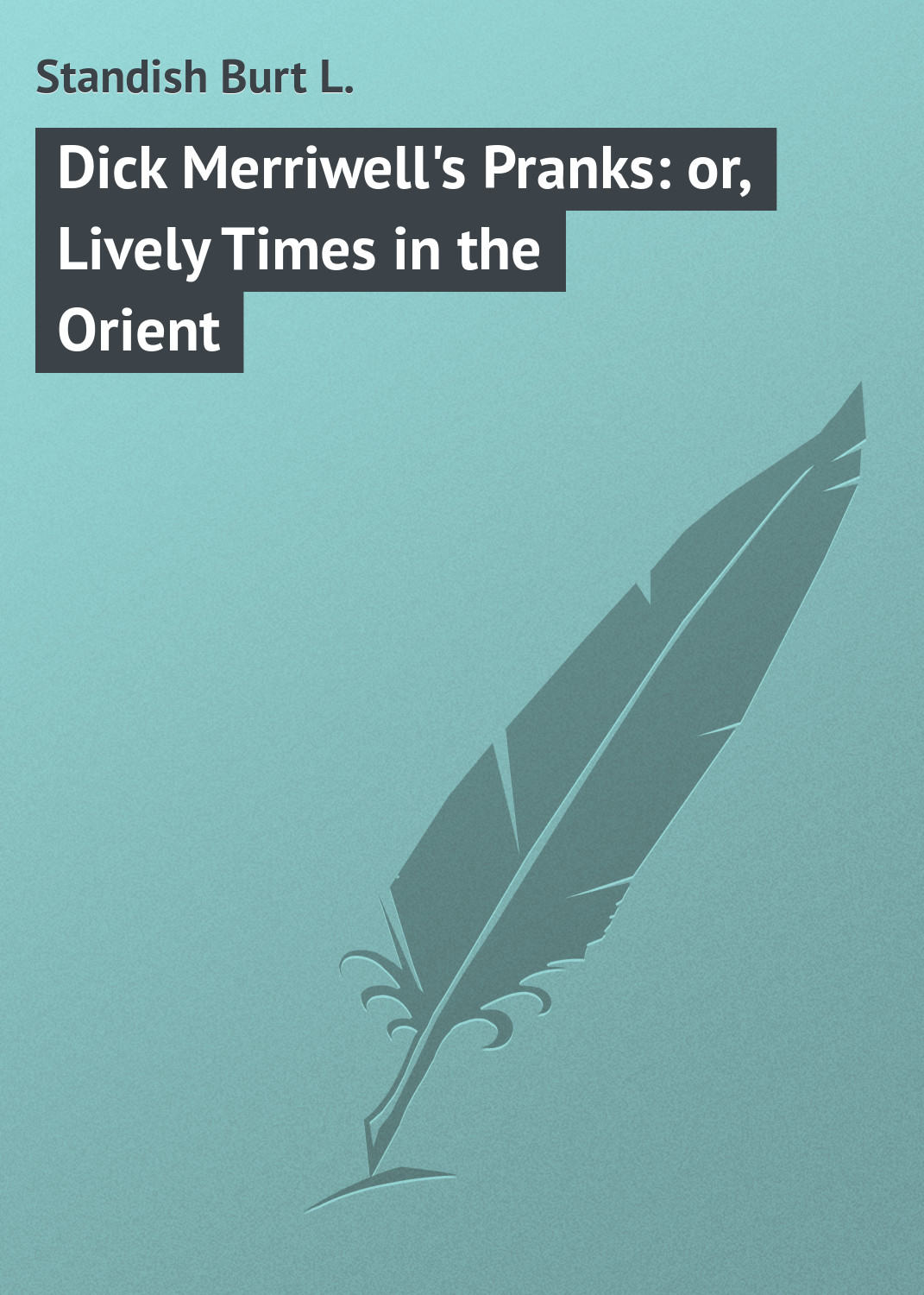 Обложка книги «Dick Merriwell's Pranks: or, Lively Times in the Orient»