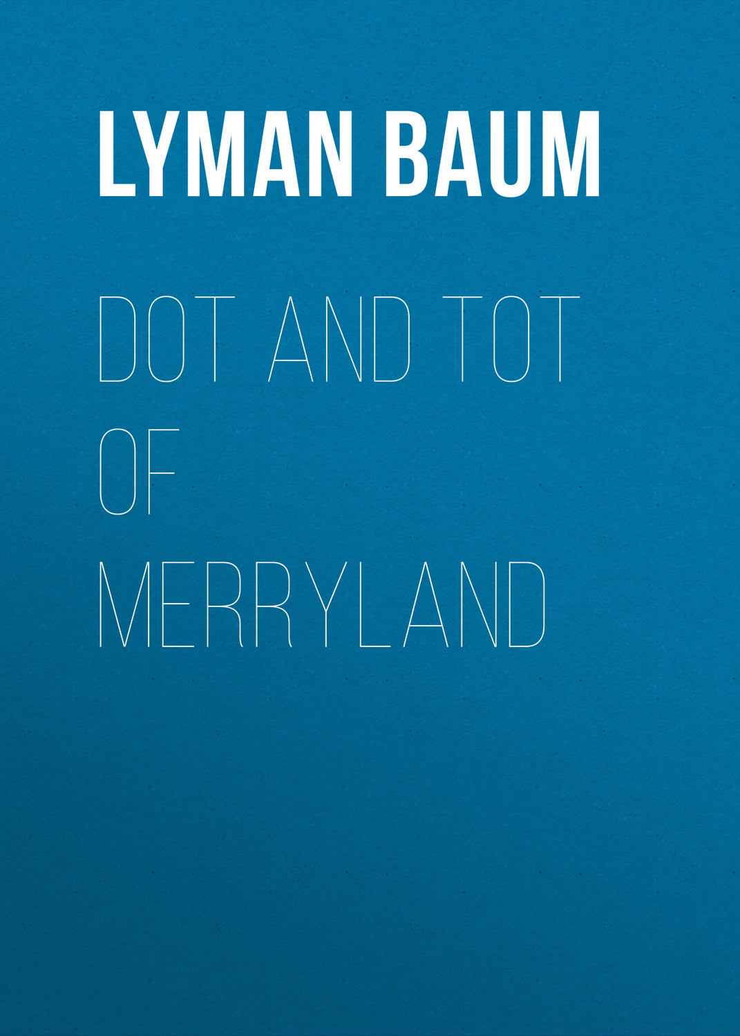 Обложка книги «Dot and Tot of Merryland»