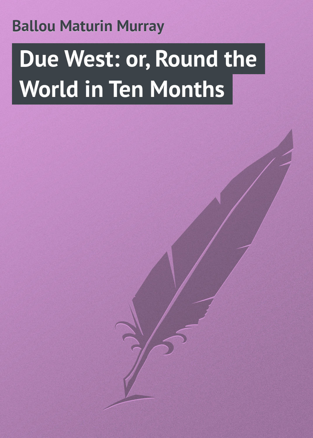 Обложка книги «Due West: or, Round the World in Ten Months»