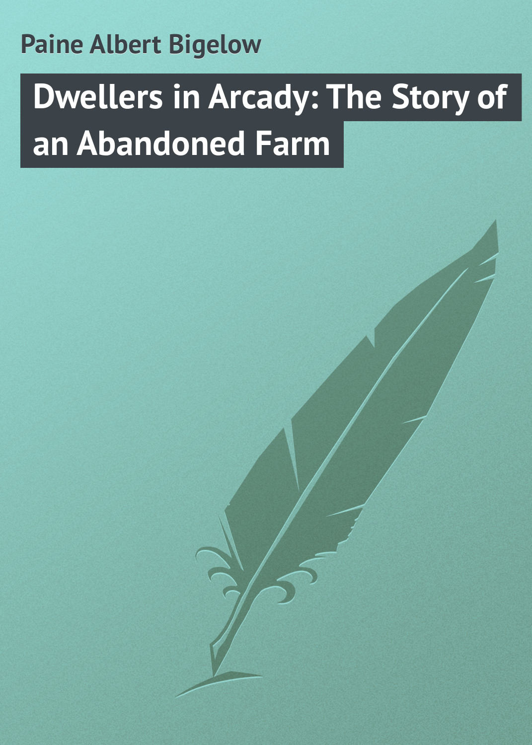 Обложка книги «Dwellers in Arcady: The Story of an Abandoned Farm»
