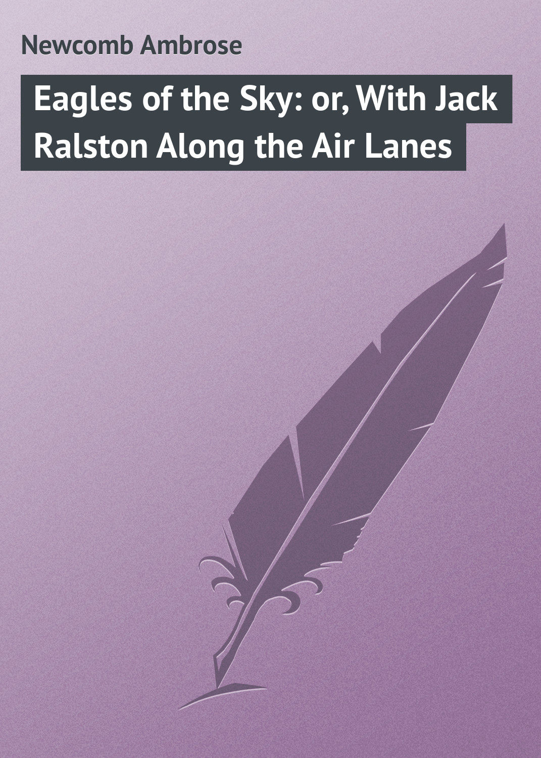 Обложка книги «Eagles of the Sky: or, With Jack Ralston Along the Air Lanes»