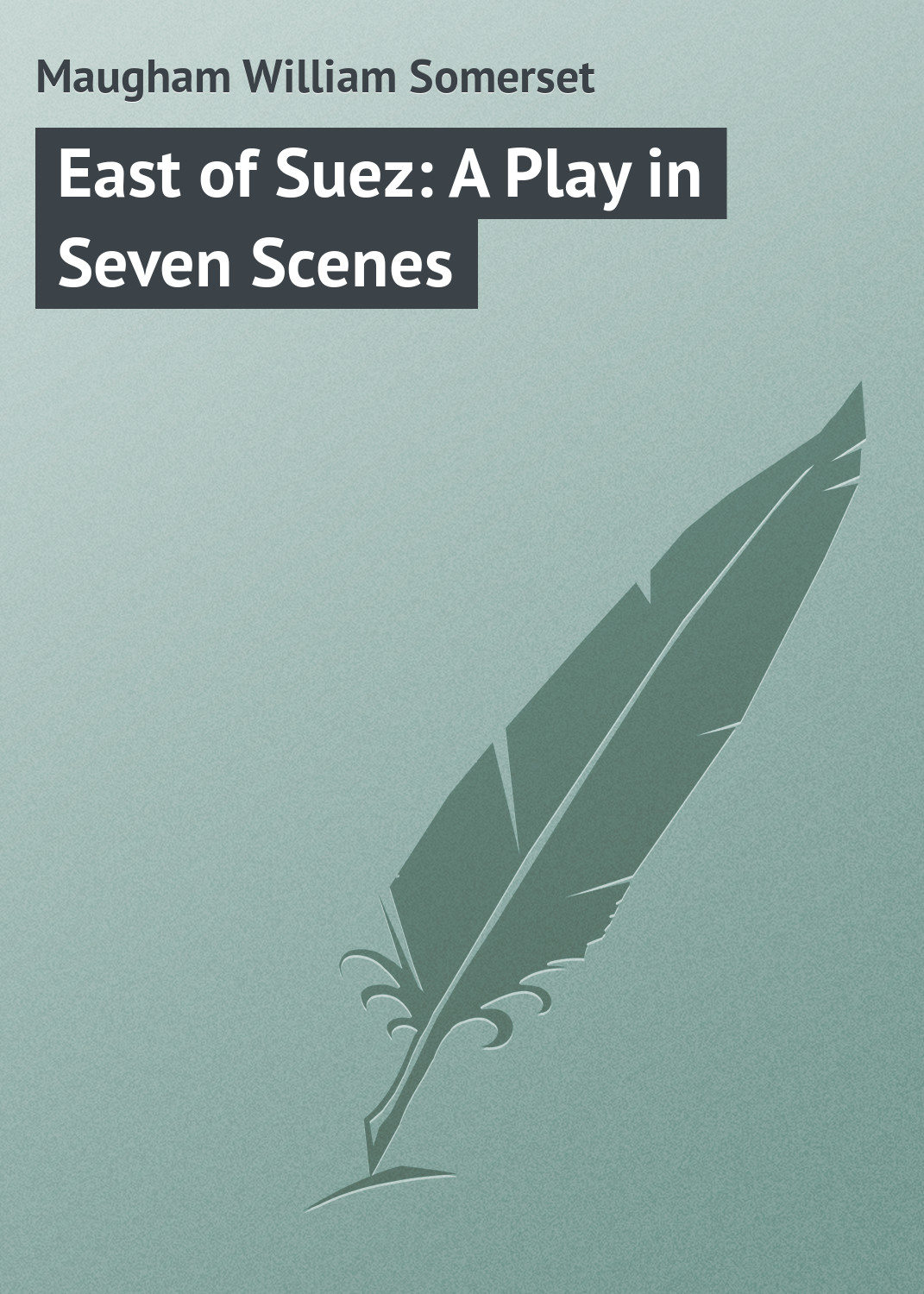 Обложка книги «East of Suez: A Play in Seven Scenes»