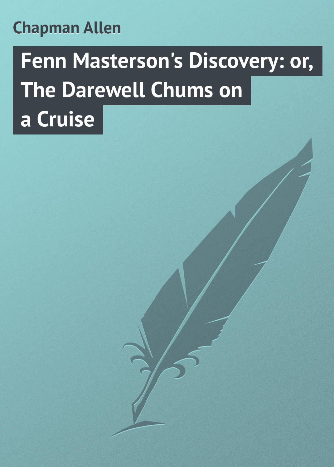 Обложка книги «Fenn Masterson's Discovery: or, The Darewell Chums on a Cruise»