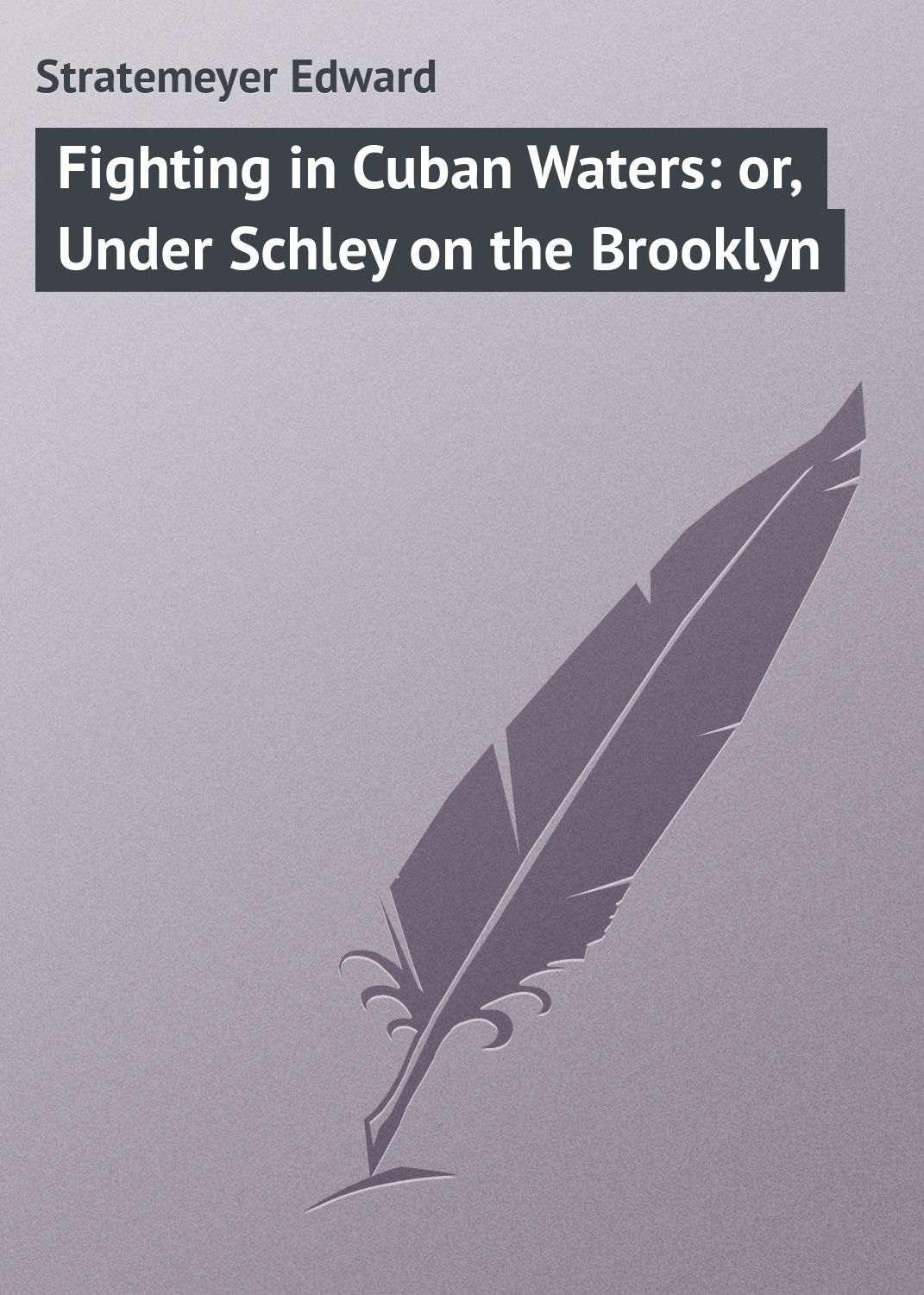 Обложка книги «Fighting in Cuban Waters: or, Under Schley on the Brooklyn»