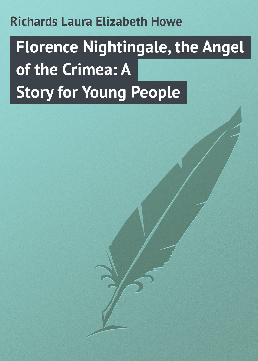 Обложка книги «Florence Nightingale, the Angel of the Crimea: A Story for Young People»