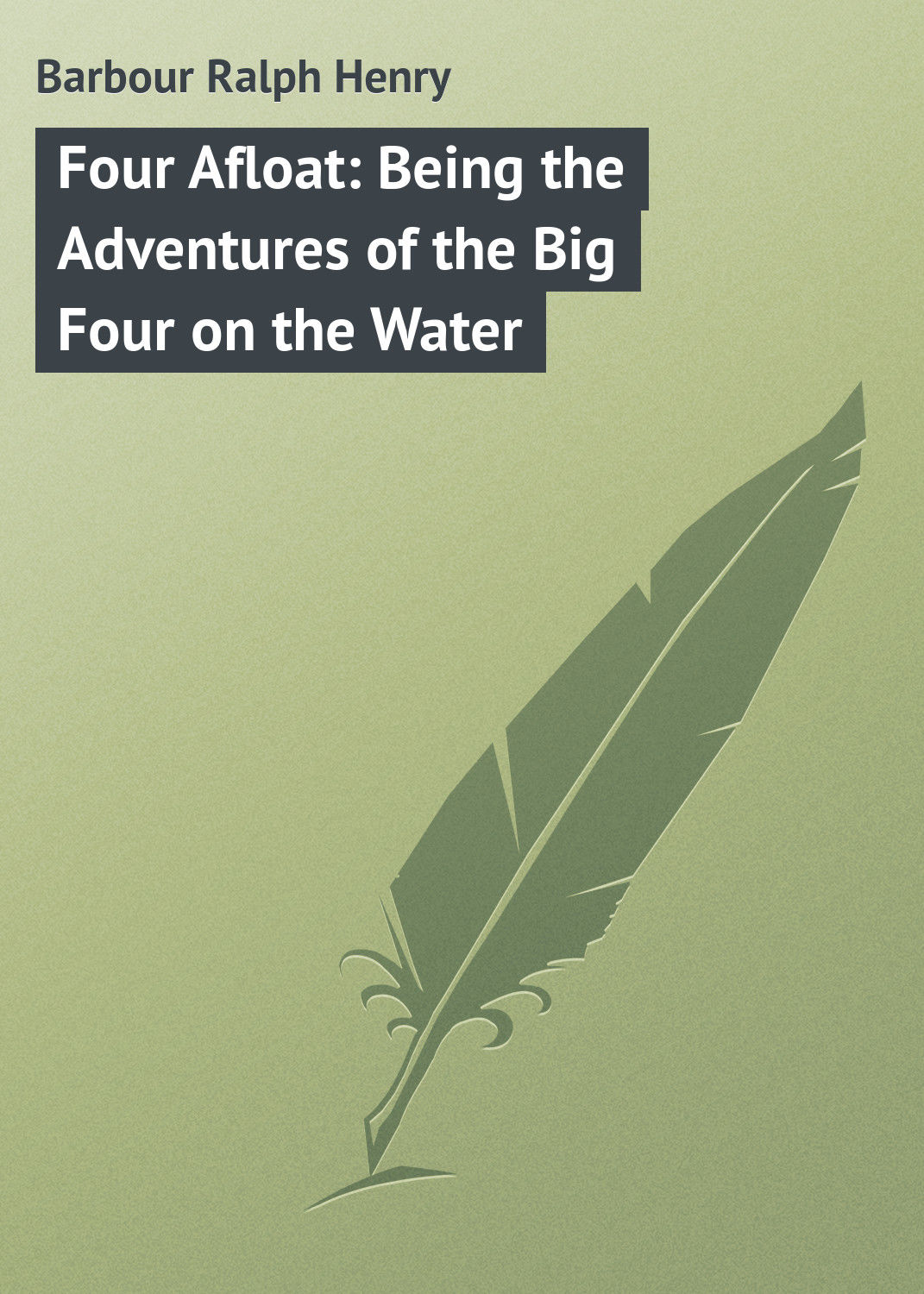 Обложка книги «Four Afloat: Being the Adventures of the Big Four on the Water»