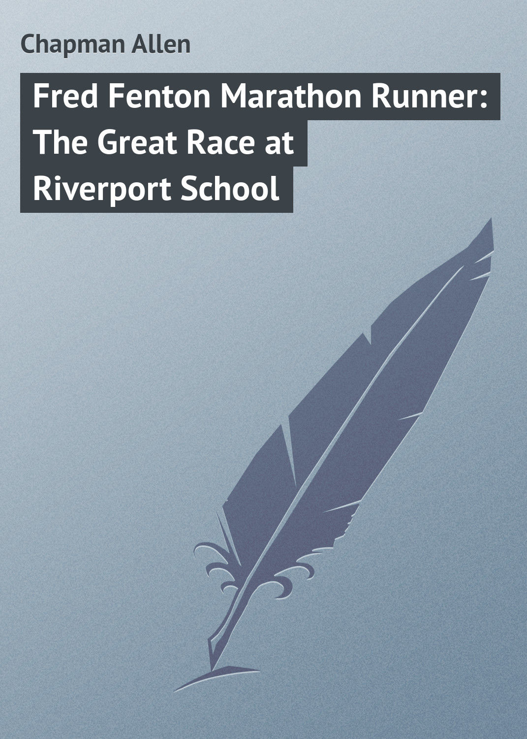 Обложка книги «Fred Fenton Marathon Runner: The Great Race at Riverport School»