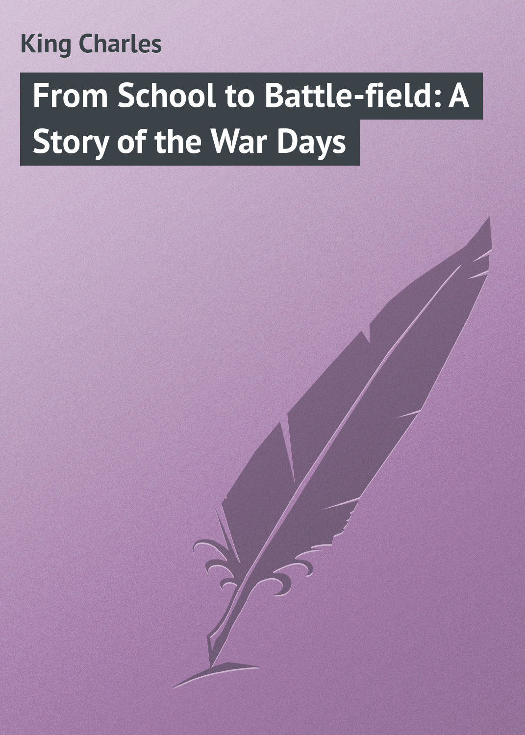 Обложка книги «From School to Battle-field: A Story of the War Days»