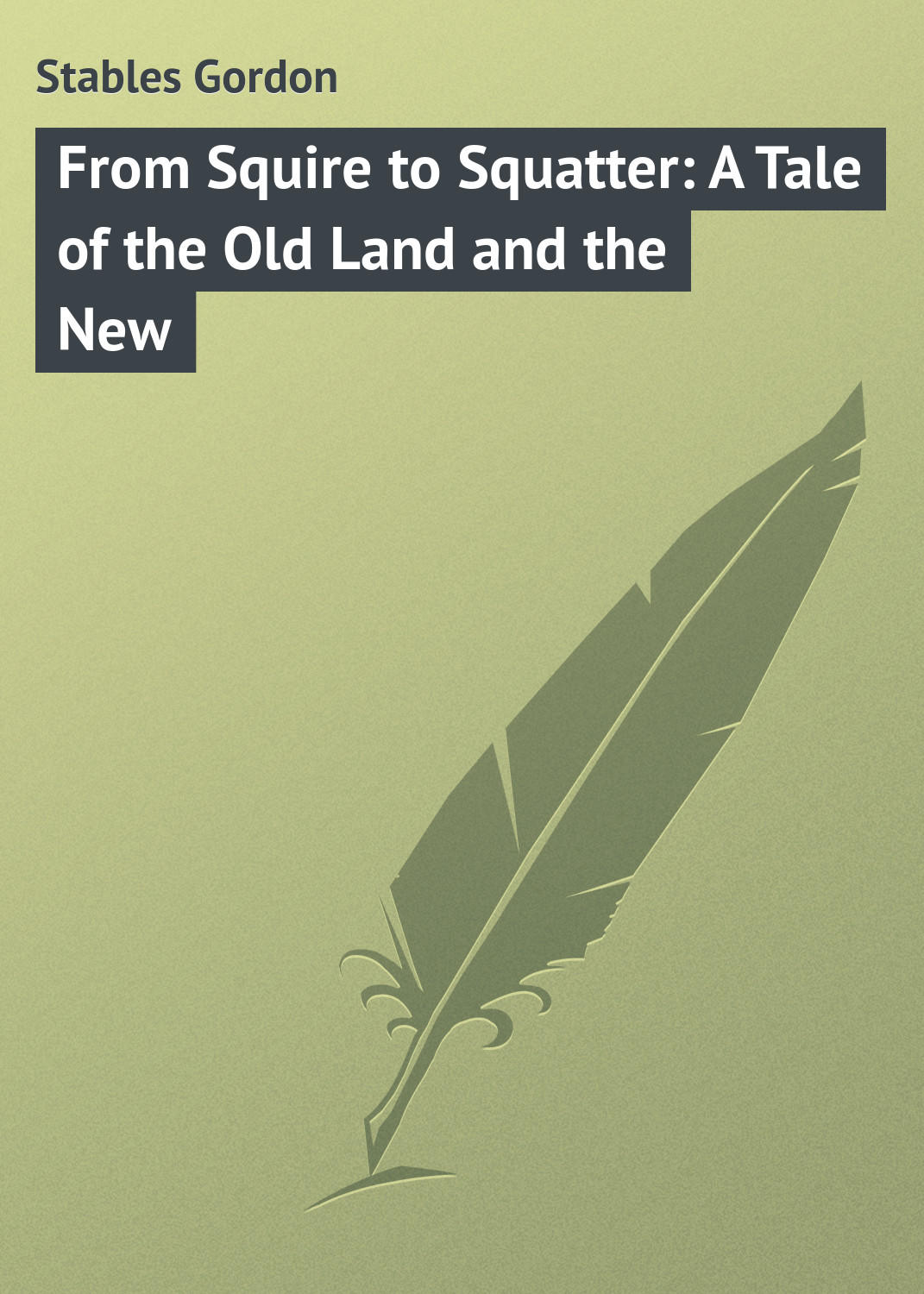 Обложка книги «From Squire to Squatter: A Tale of the Old Land and the New»