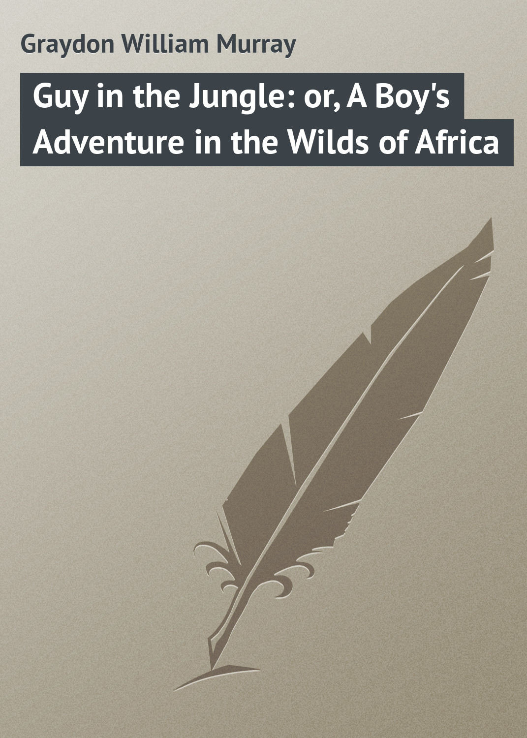 Обложка книги «Guy in the Jungle: or, A Boy's Adventure in the Wilds of Africa»