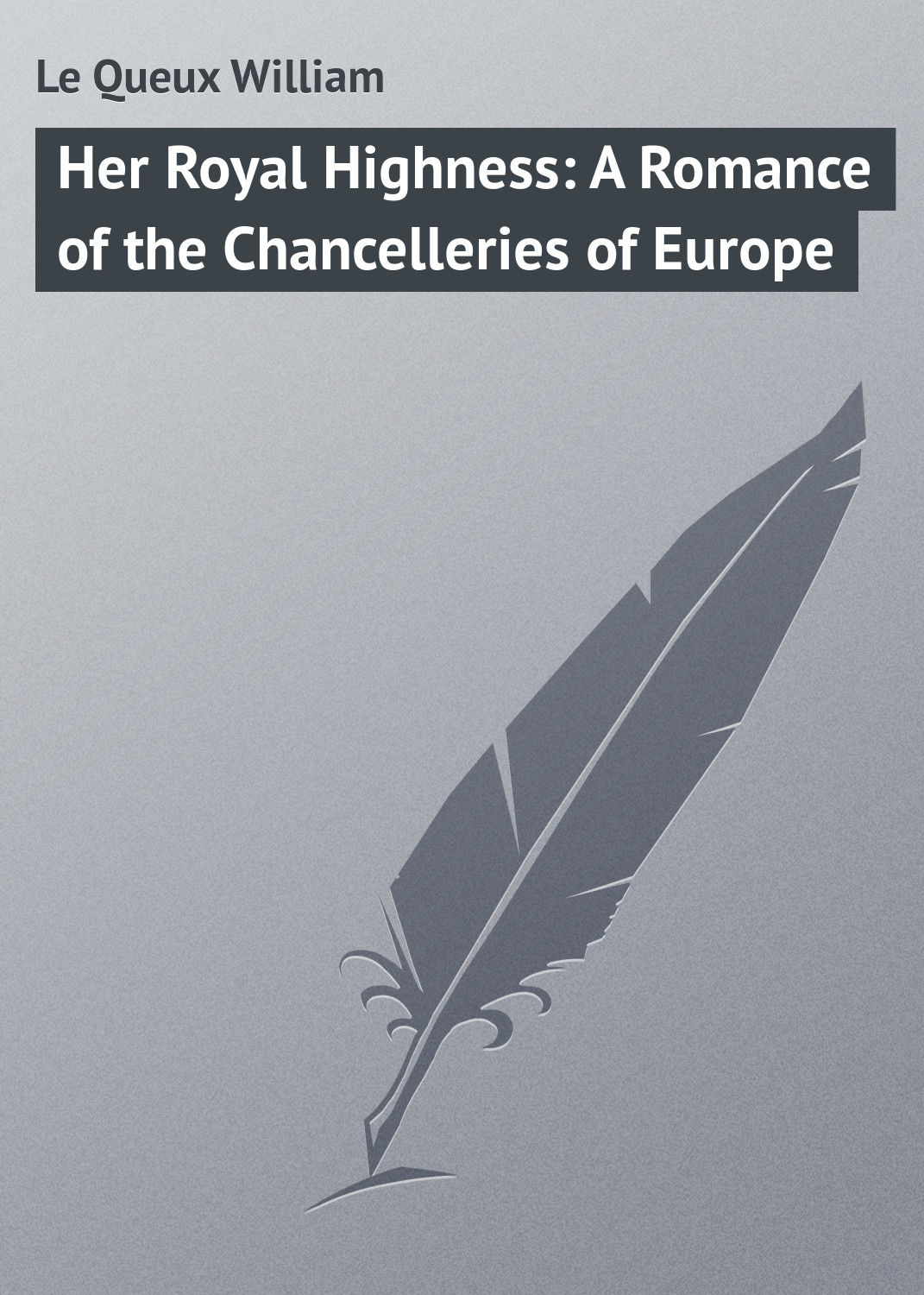 Обложка книги «Her Royal Highness: A Romance of the Chancelleries of Europe»
