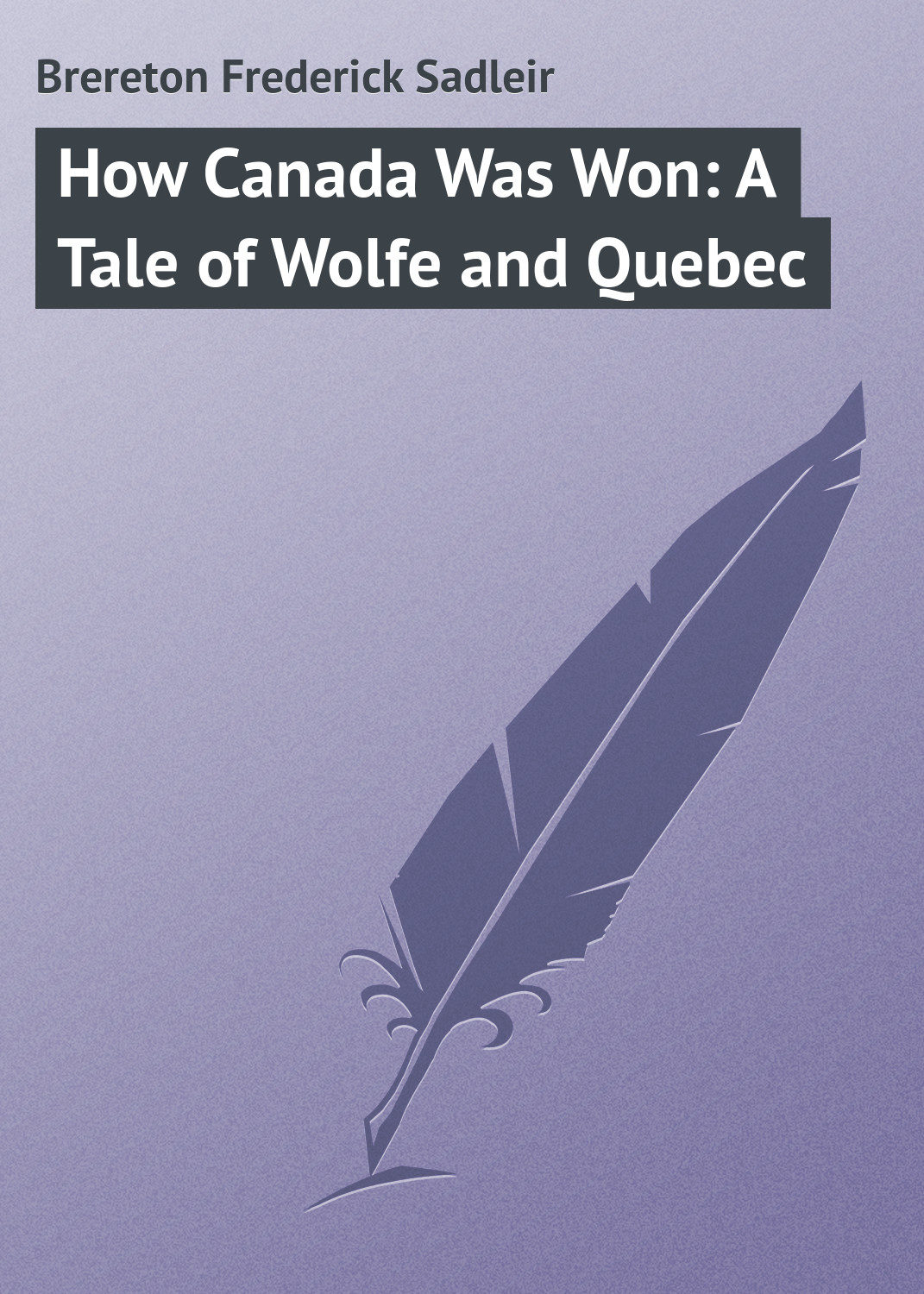 Обложка книги «How Canada Was Won: A Tale of Wolfe and Quebec»