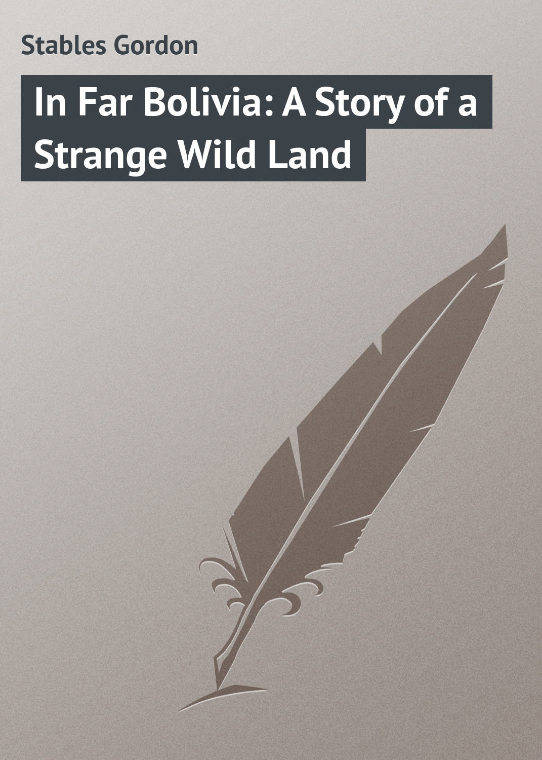 Обложка книги «In Far Bolivia: A Story of a Strange Wild Land»