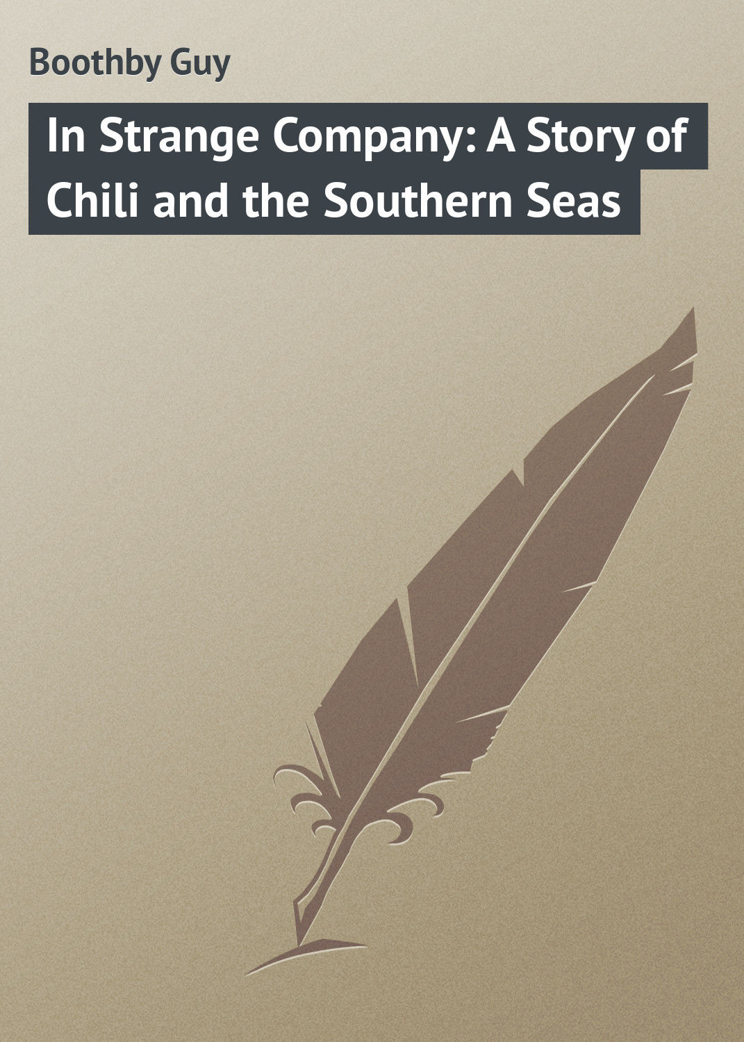 Обложка книги «In Strange Company: A Story of Chili and the Southern Seas»
