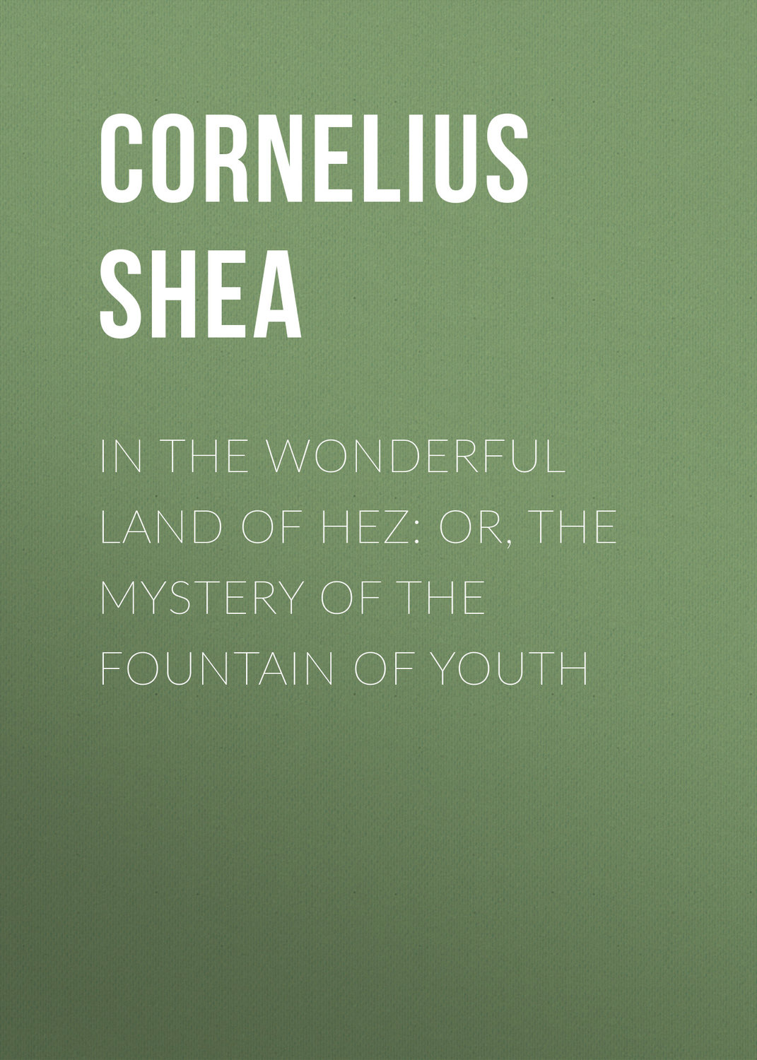Обложка книги «In the Wonderful Land of Hez: or, The Mystery of the Fountain of Youth»