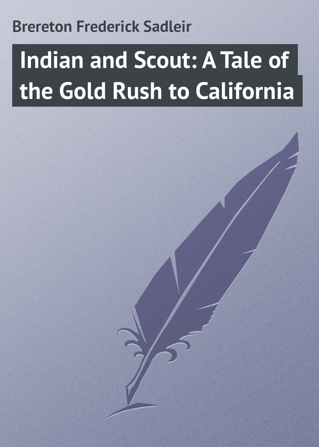 Обложка книги «Indian and Scout: A Tale of the Gold Rush to California»