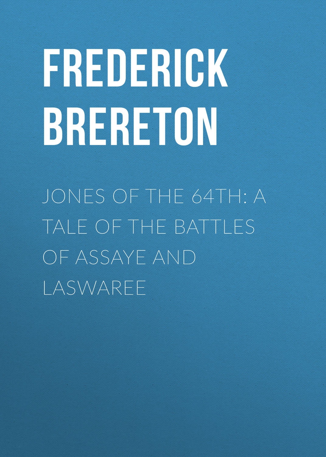Обложка книги «Jones of the 64th: A Tale of the Battles of Assaye and Laswaree»