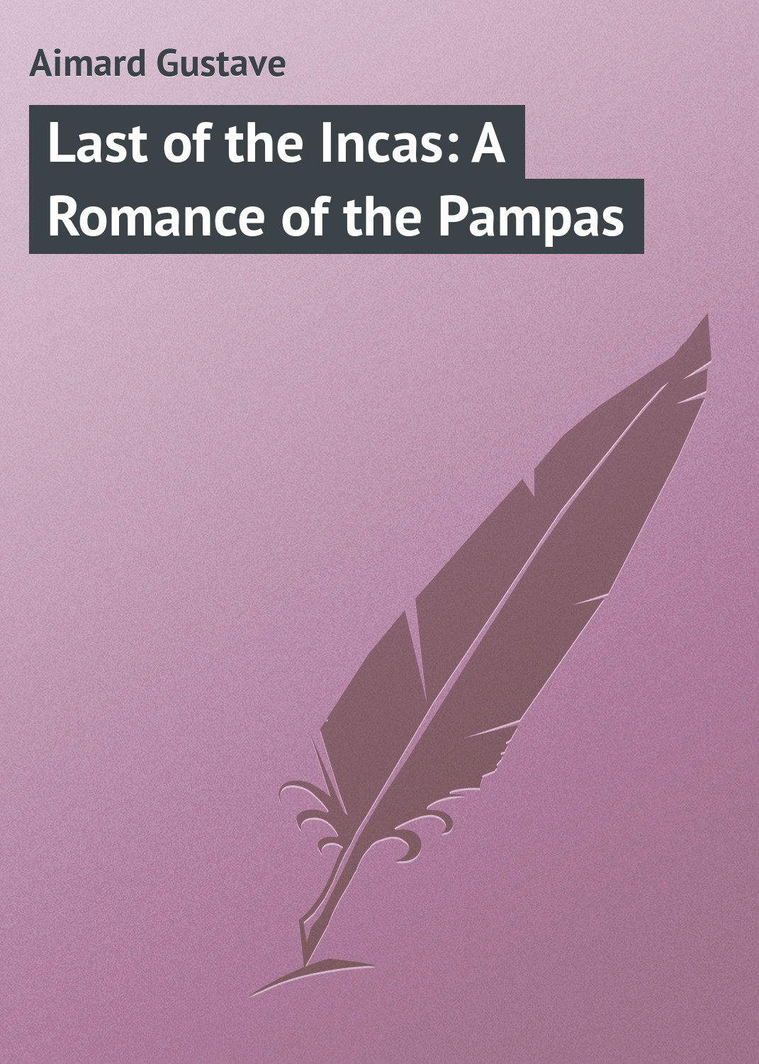 Обложка книги «Last of the Incas: A Romance of the Pampas»