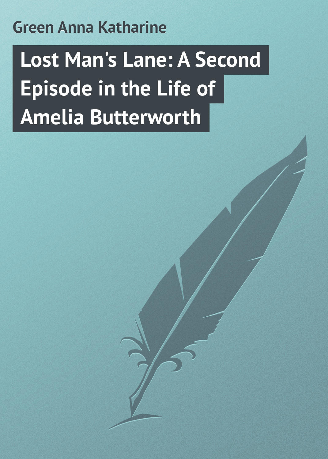 Обложка книги «Lost Man's Lane: A Second Episode in the Life of Amelia Butterworth»