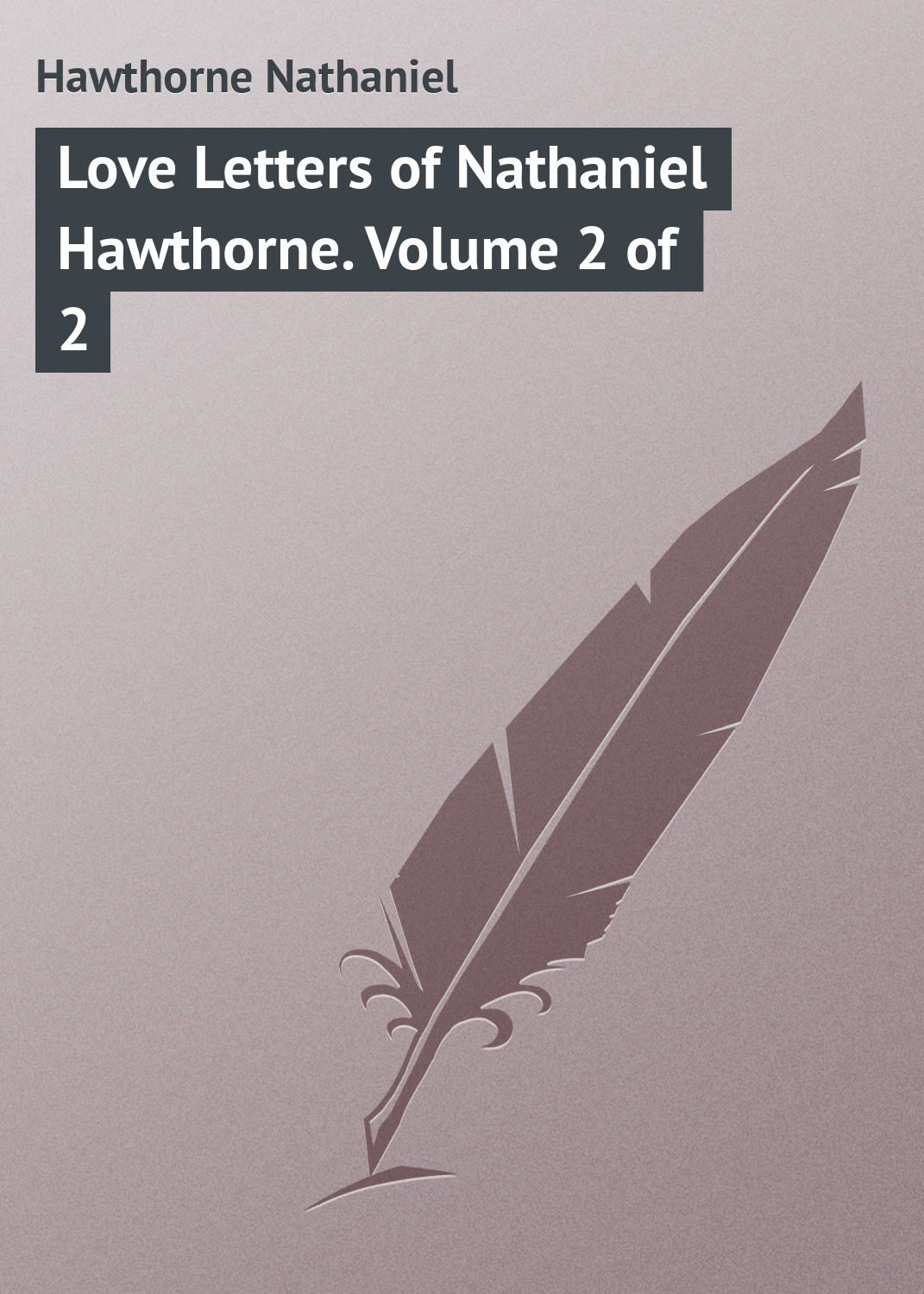 Обложка книги «Love Letters of Nathaniel Hawthorne. Volume 2 of 2»