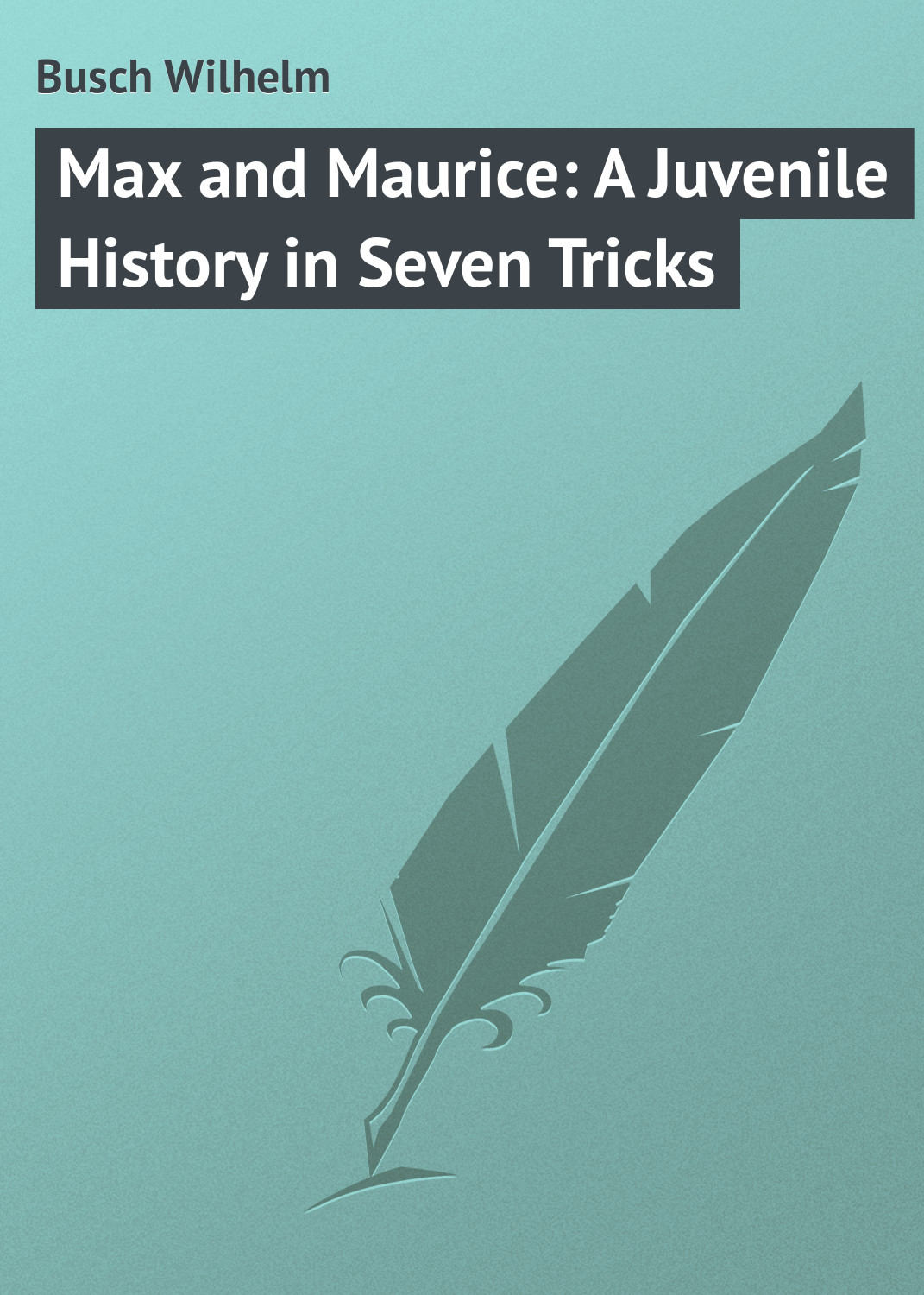 Обложка книги «Max and Maurice: A Juvenile History in Seven Tricks»