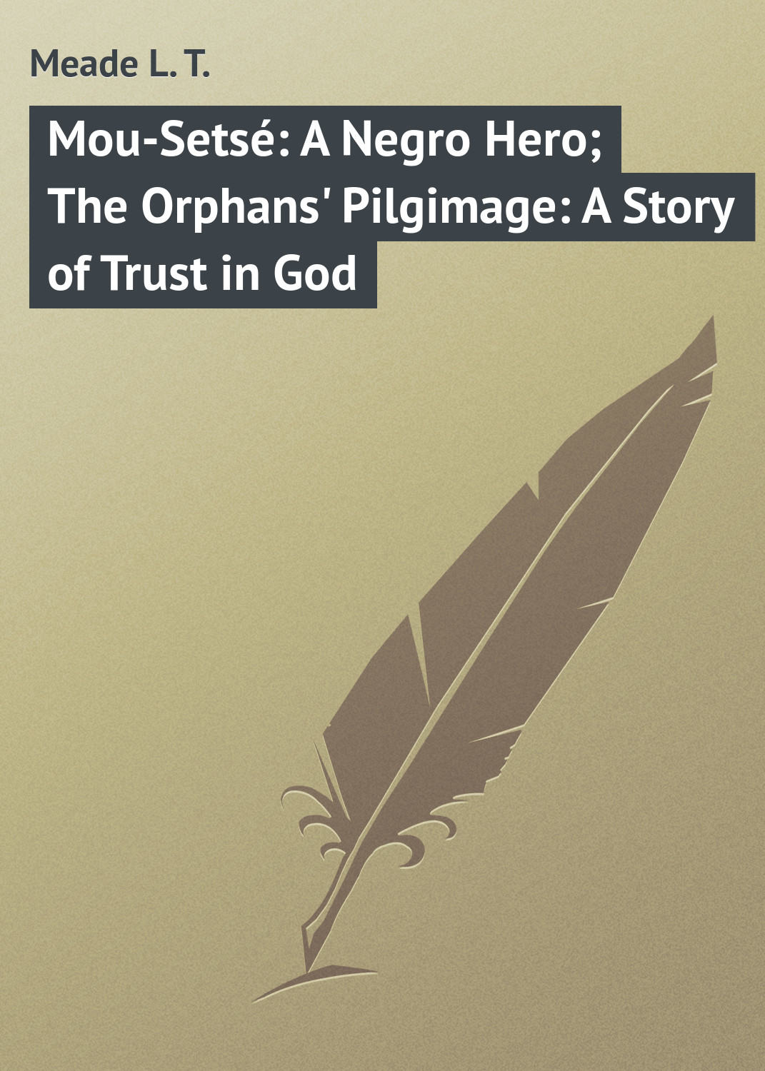 Обложка книги «Mou-Setsé: A Negro Hero; The Orphans' Pilgimage: A Story of Trust in God»