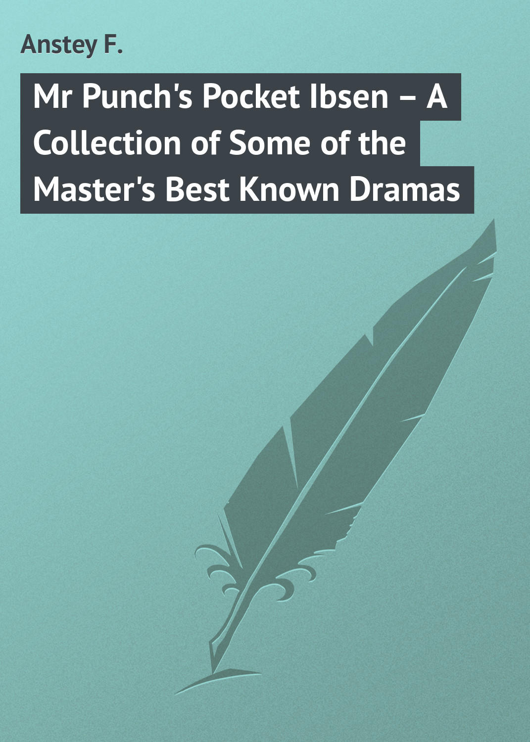 Обложка книги «Mr Punch's Pocket Ibsen – A Collection of Some of the Master's Best Known Dramas»