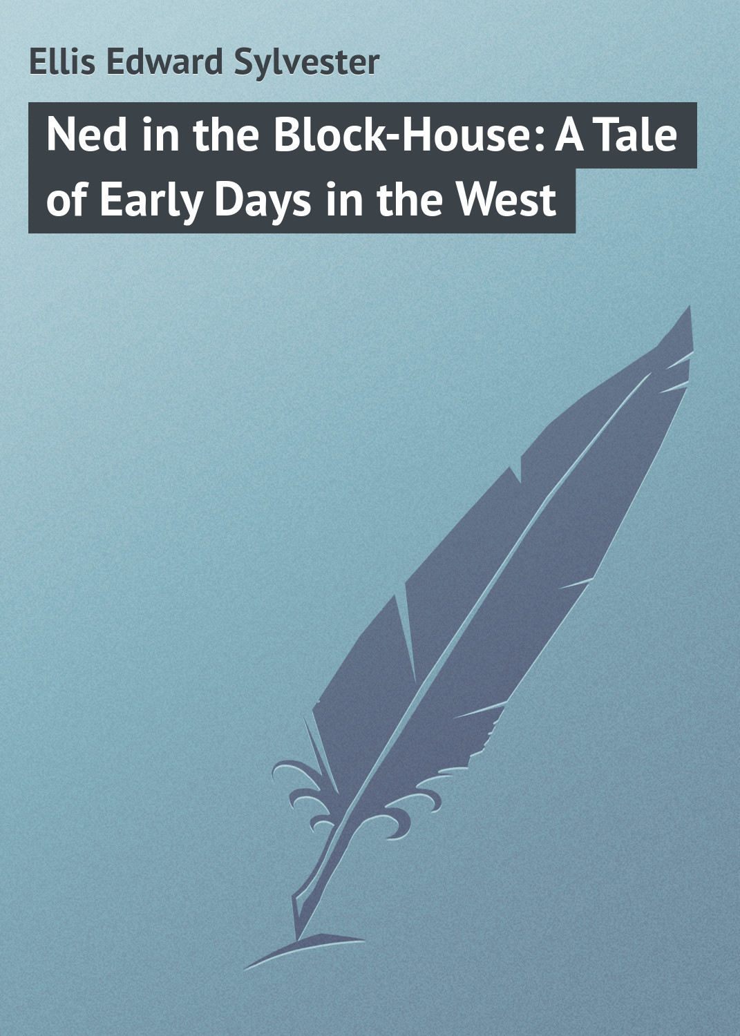 Обложка книги «Ned in the Block-House: A Tale of Early Days in the West»