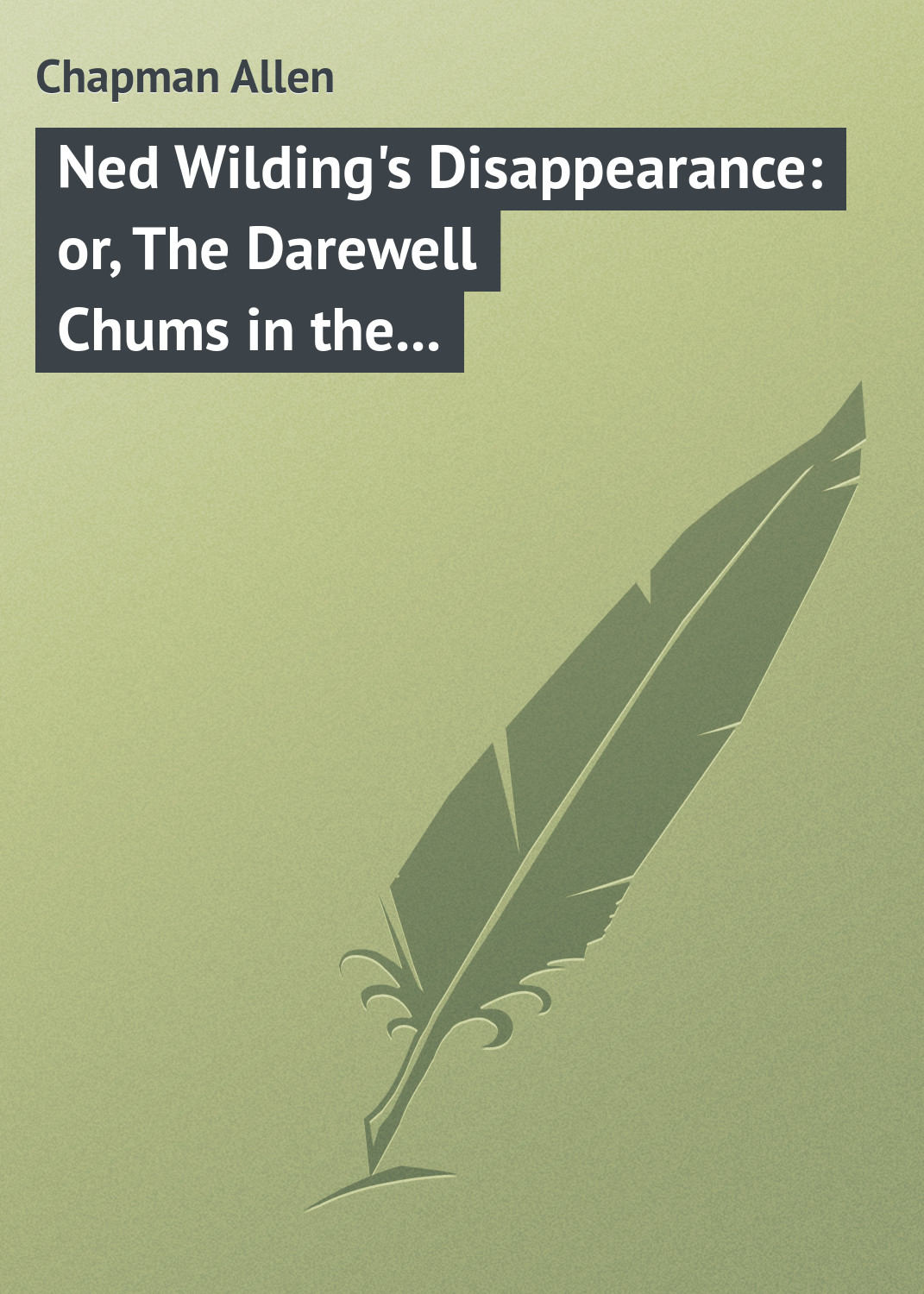 Обложка книги «Ned Wilding's Disappearance: or, The Darewell Chums in the City»