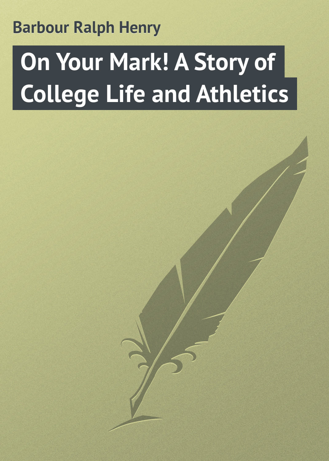 Обложка книги «On Your Mark! A Story of College Life and Athletics»