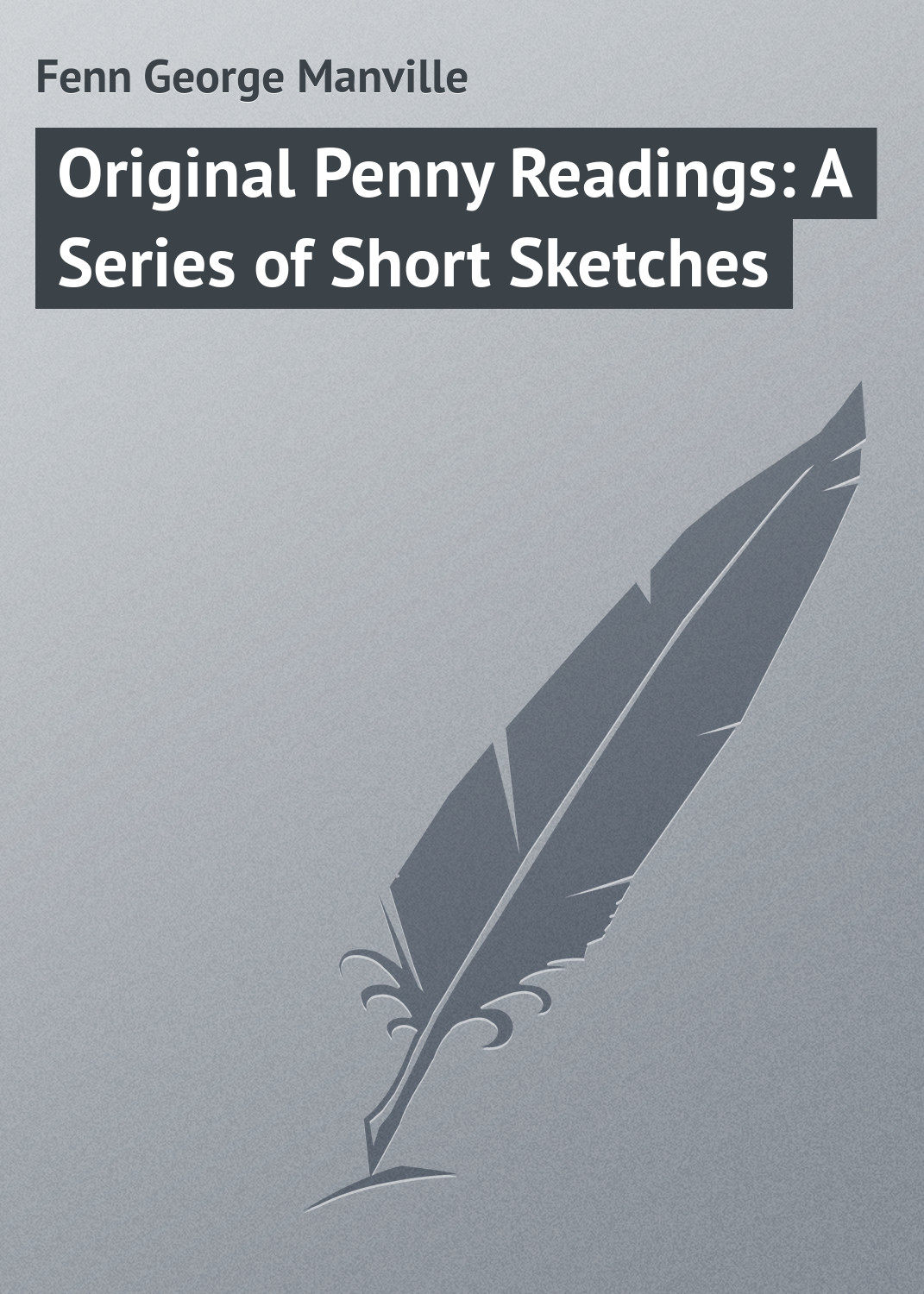 Обложка книги «Original Penny Readings: A Series of Short Sketches»