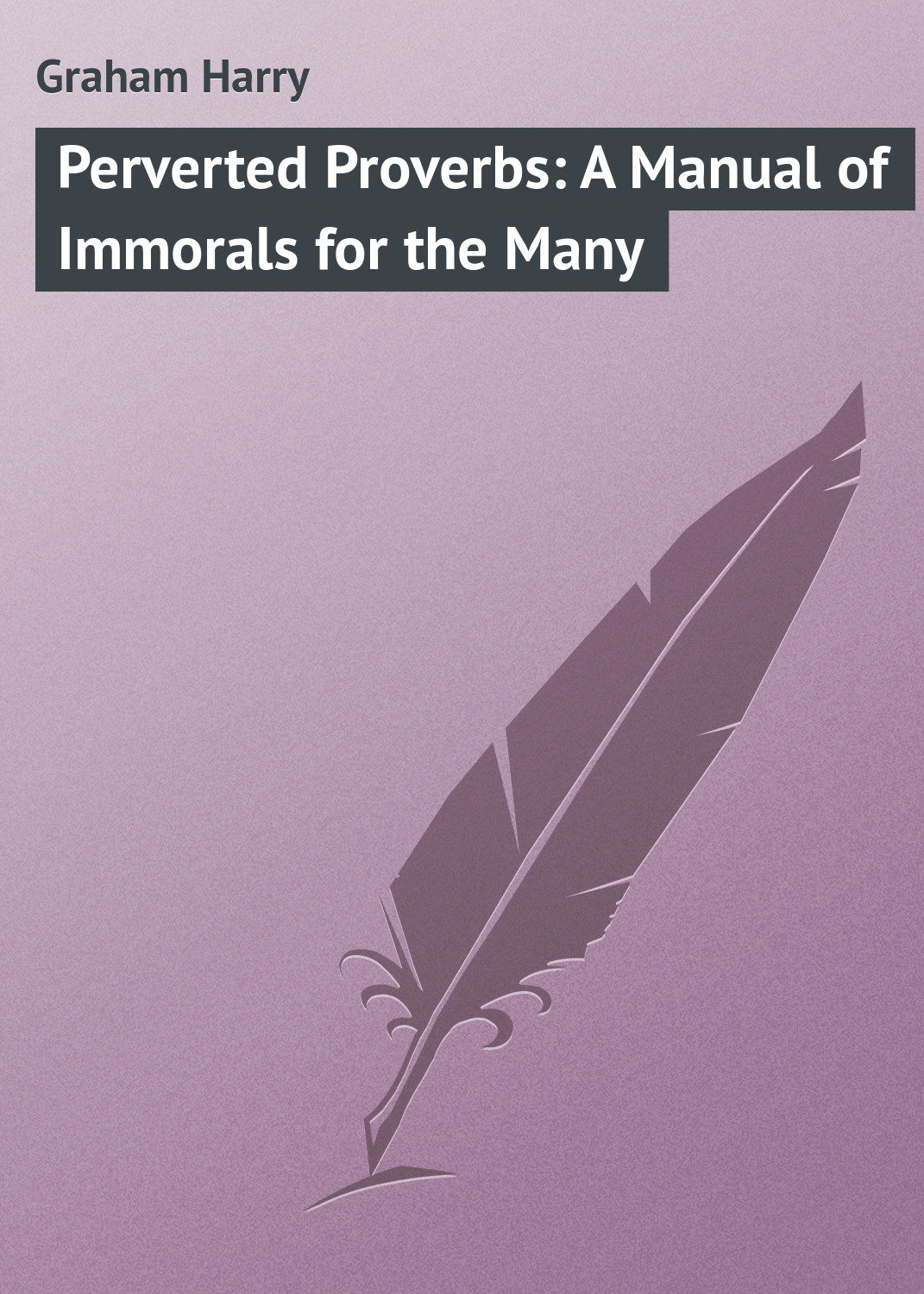 Обложка книги «Perverted Proverbs: A Manual of Immorals for the Many»