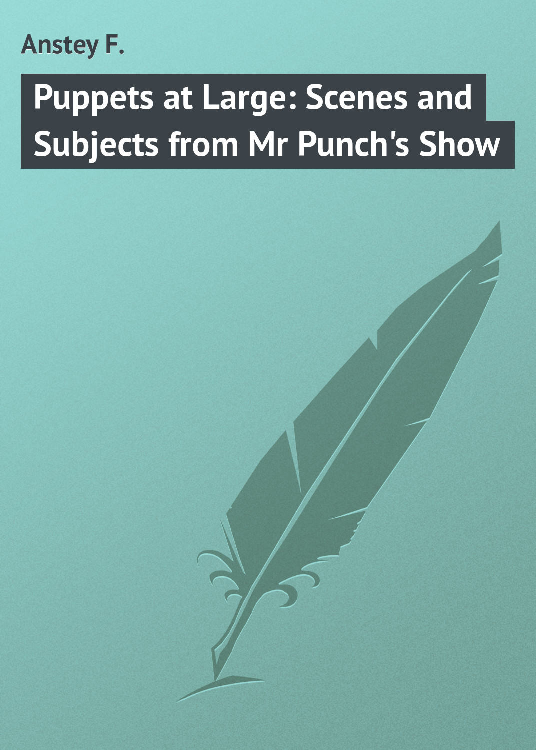 Обложка книги «Puppets at Large: Scenes and Subjects from Mr Punch's Show»